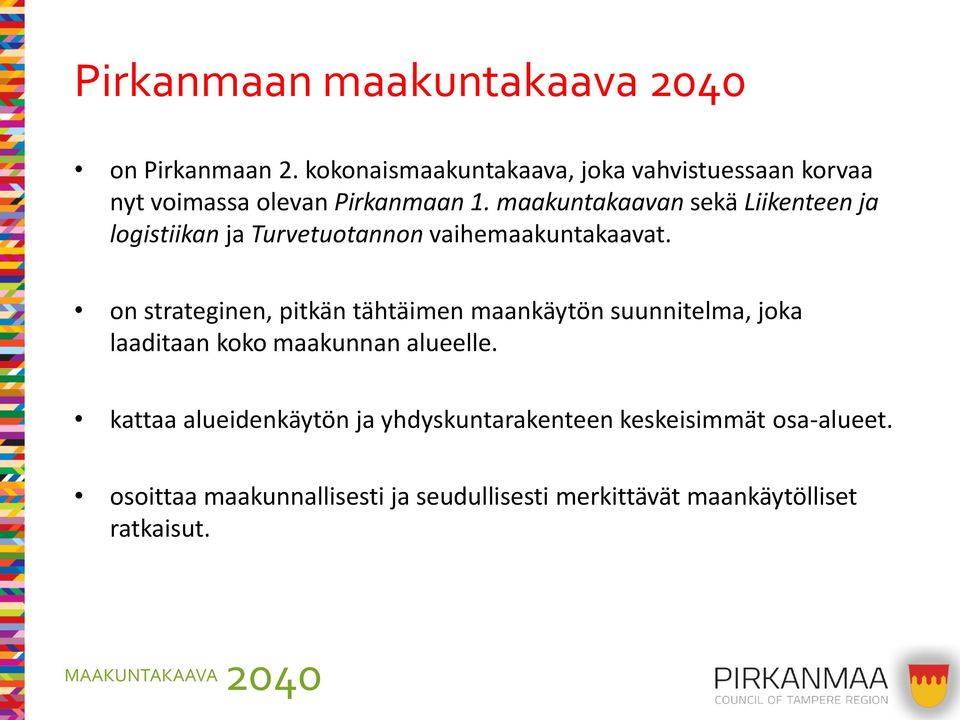 maakuntakaavan sekä Liikenteen ja logistiikan ja Turvetuotannon vaihemaakuntakaavat.