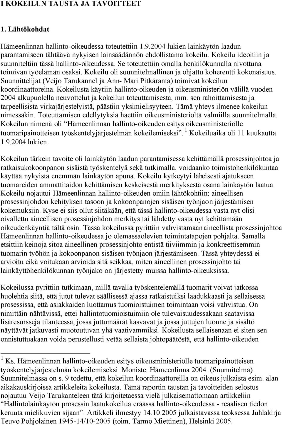 Kokeilu oli suunnitelmallinen ja ohjattu koherentti kokonaisuus. Suunnittelijat (Veijo Tarukannel ja Ann- Mari Pitkäranta) toimivat kokeilun koordinaattoreina.