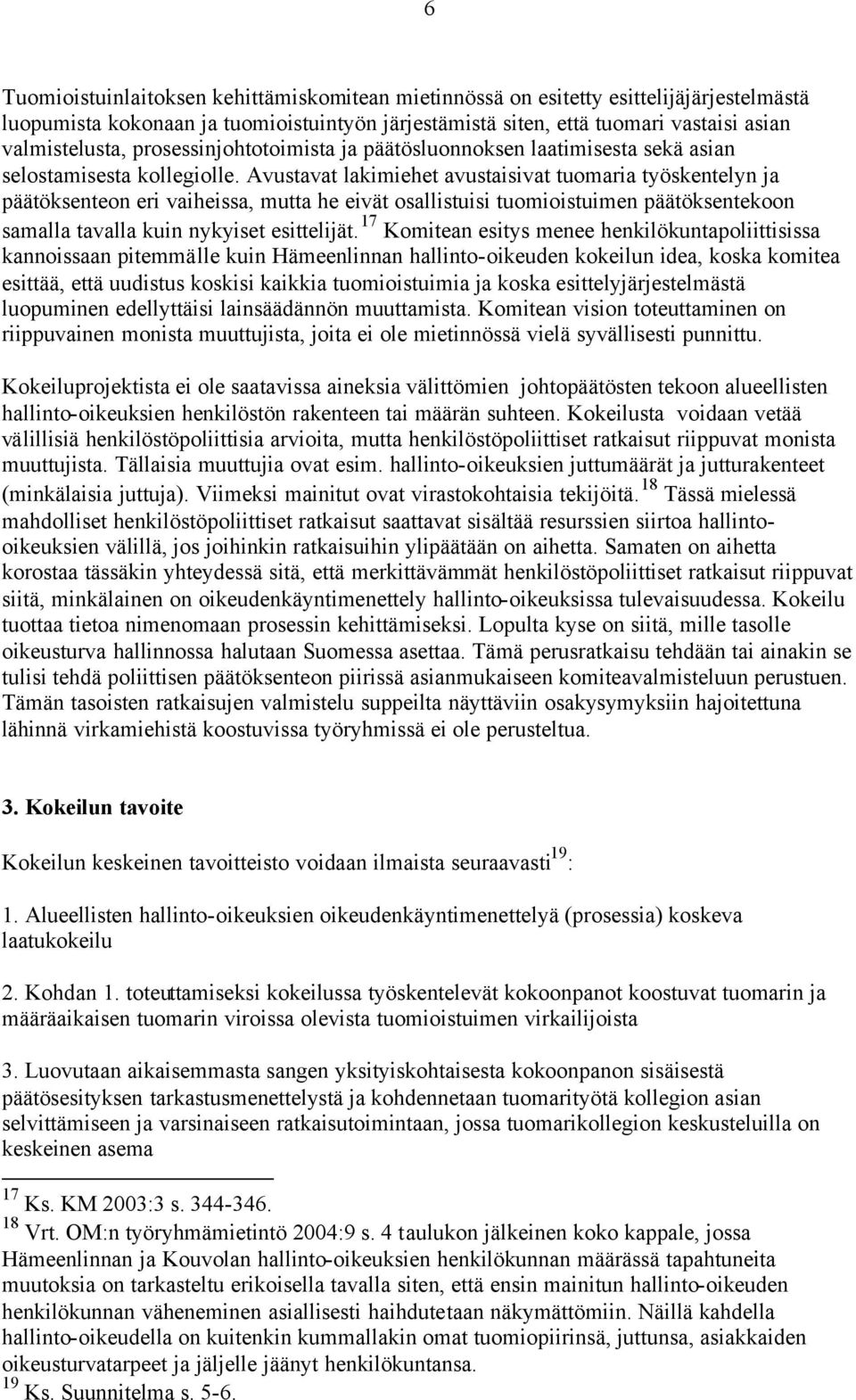 Avustavat lakimiehet avustaisivat tuomaria työskentelyn ja päätöksenteon eri vaiheissa, mutta he eivät osallistuisi tuomioistuimen päätöksentekoon samalla tavalla kuin nykyiset esittelijät.