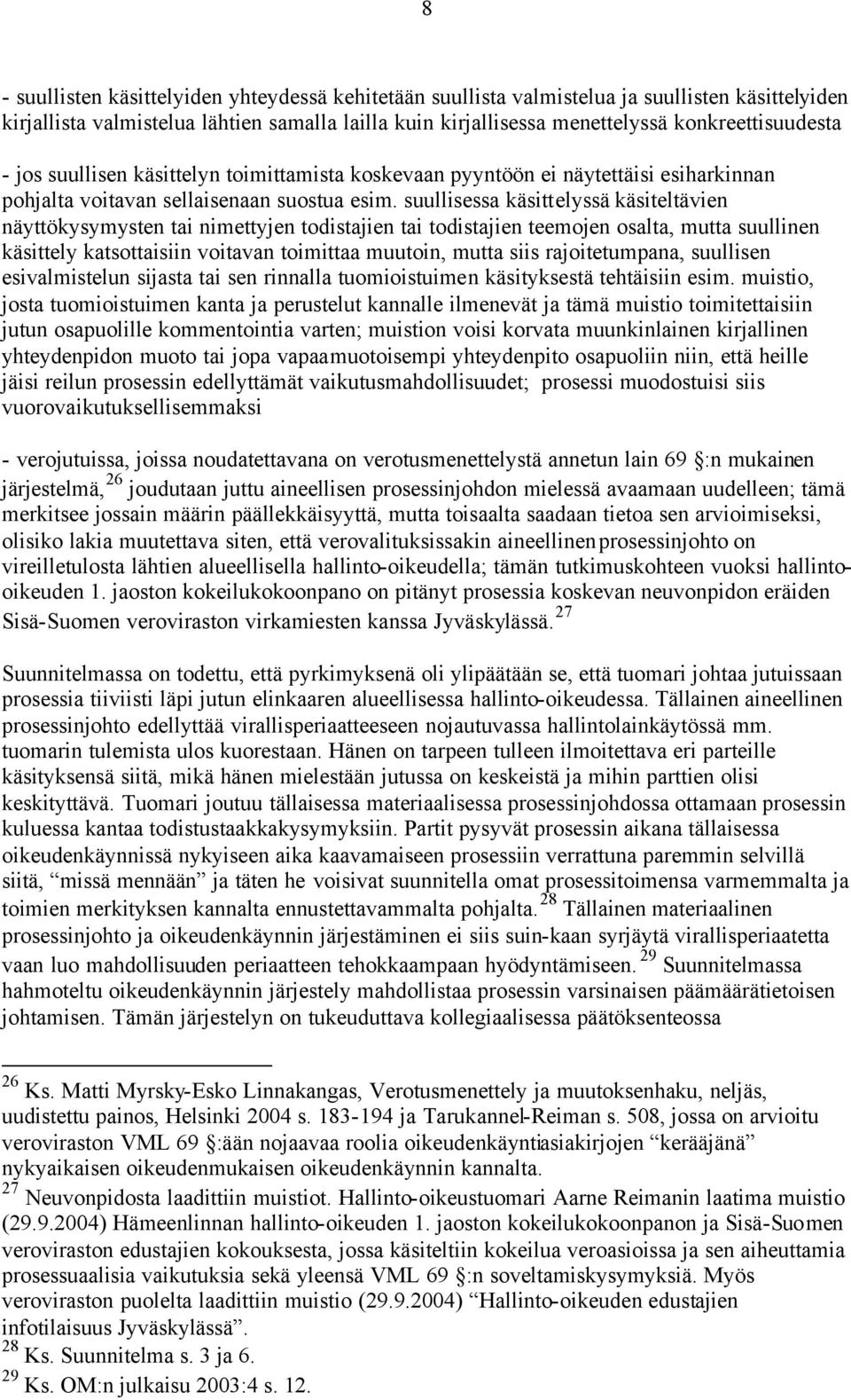 suullisessa käsittelyssä käsiteltävien näyttökysymysten tai nimettyjen todistajien tai todistajien teemojen osalta, mutta suullinen käsittely katsottaisiin voitavan toimittaa muutoin, mutta siis