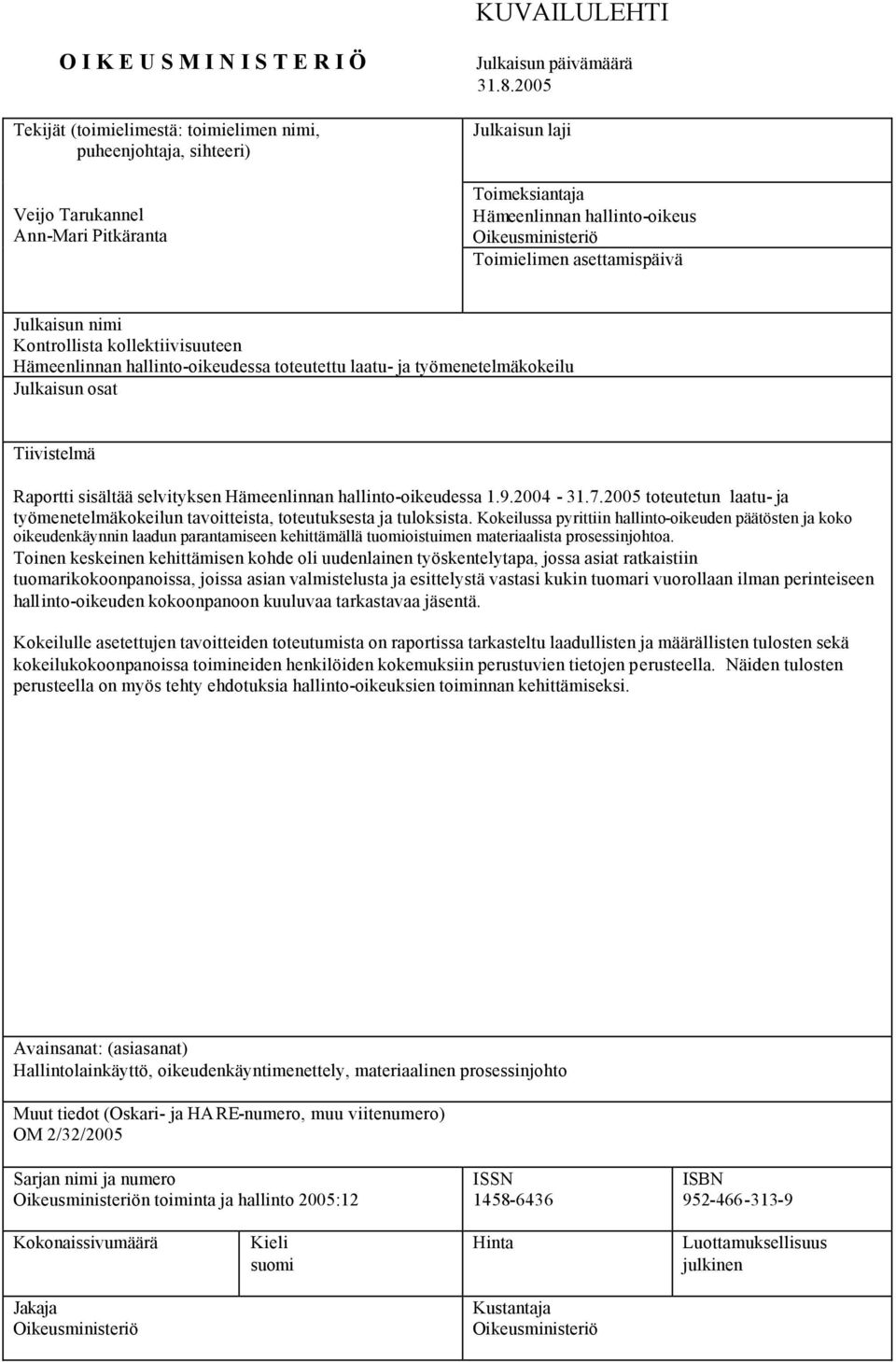 laatu- ja työmenetelmäkokeilu Julkaisun osat Tiivistelmä Raportti sisältää selvityksen Hämeenlinnan hallinto-oikeudessa 1.9.2004-31.7.