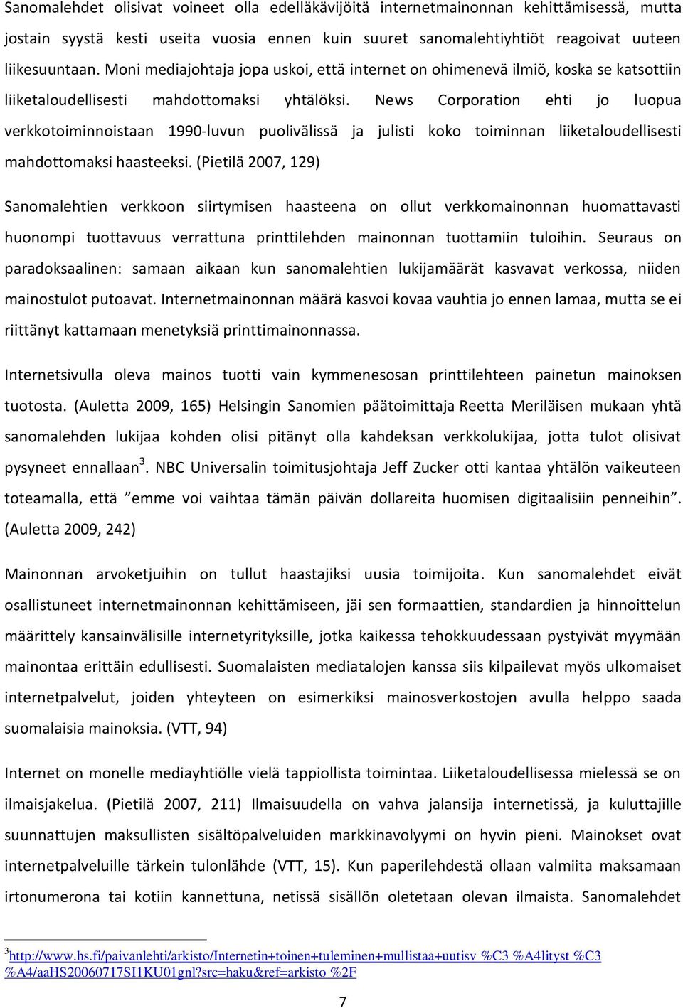 News Corporation ehti jo luopua verkkotoiminnoistaan 1990-luvun puolivälissä ja julisti koko toiminnan liiketaloudellisesti mahdottomaksi haasteeksi.