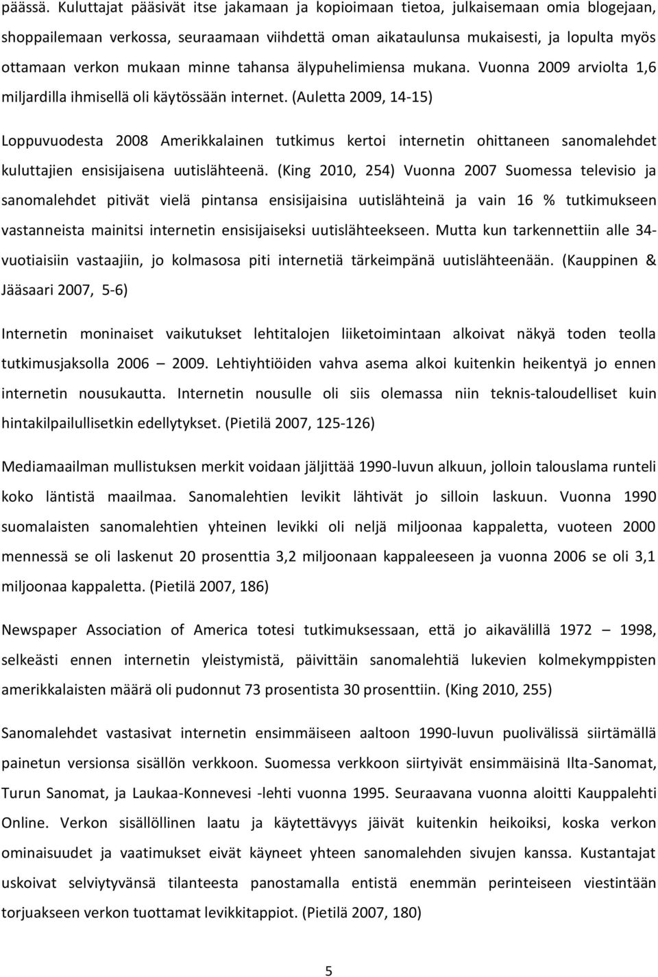 minne tahansa älypuhelimiensa mukana. Vuonna 2009 arviolta 1,6 miljardilla ihmisellä oli käytössään internet.