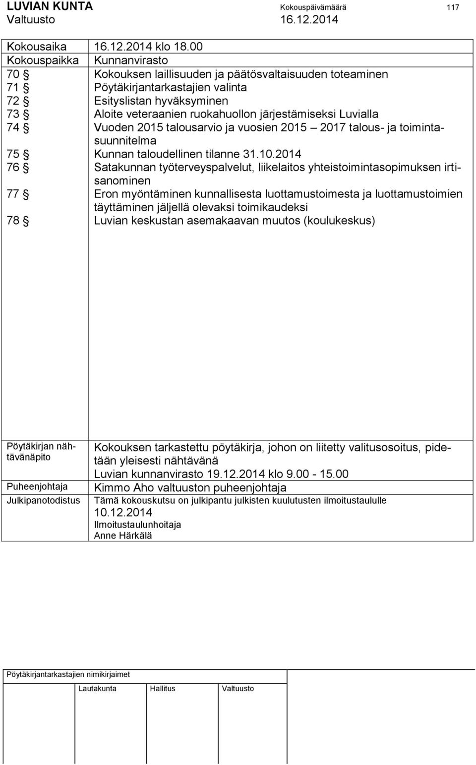 ruokahuollon järjestämiseksi Luvialla Vuoden 2015 talousarvio ja vuosien 2015 2017 talous- ja toimintasuunnitelma Kunnan taloudellinen tilanne 31.10.