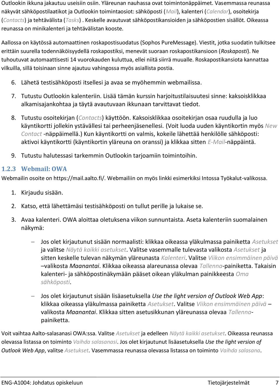 Keskelle avautuvat sähköpostikansioiden ja sähköpostien sisällöt. Oikeassa reunassa on minikalenteri ja tehtävälistan kooste.