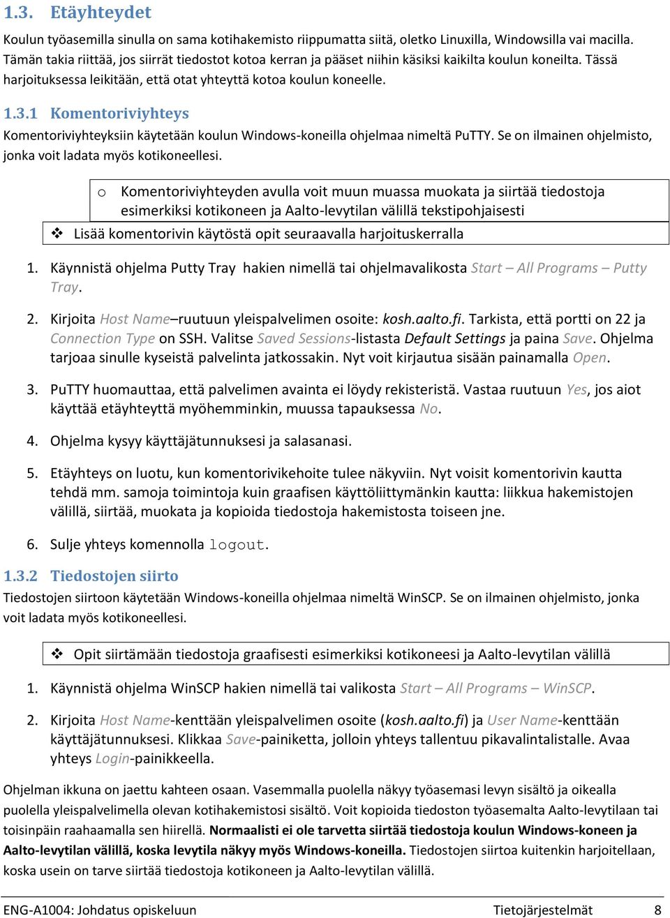 1 Komentoriviyhteys Komentoriviyhteyksiin käytetään koulun Windows-koneilla ohjelmaa nimeltä PuTTY. Se on ilmainen ohjelmisto, jonka voit ladata myös kotikoneellesi.