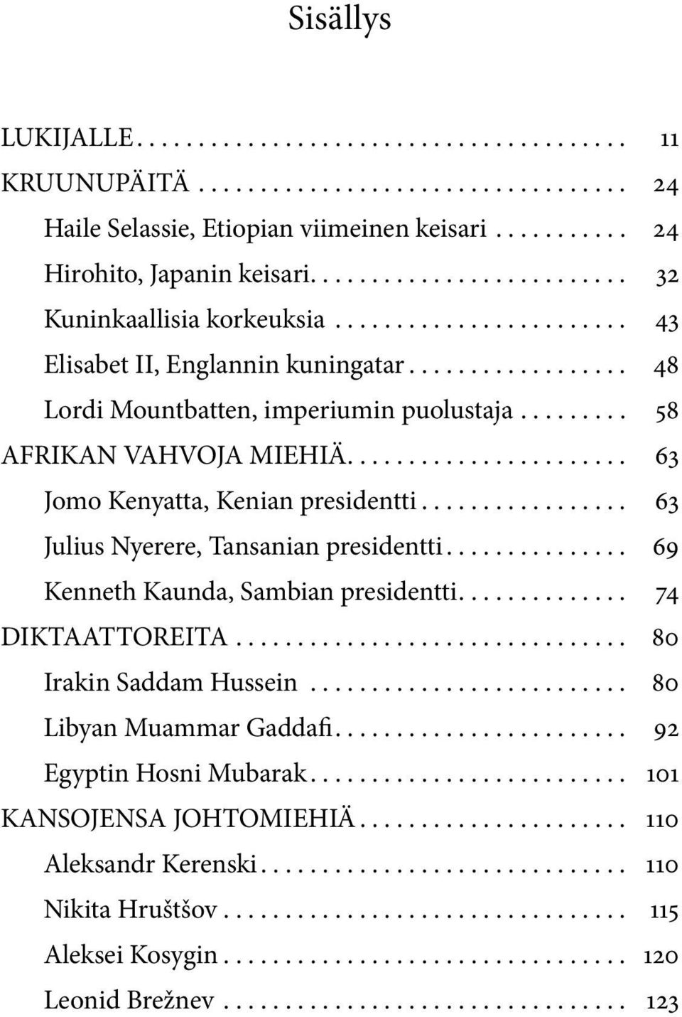 ... 63 Julius Nyerere, Tansanian presidentti.... 69 Kenneth Kaunda, Sambian presidentti.... 74 DIKTAATTOREITA.... 80 Irakin Saddam Hussein.