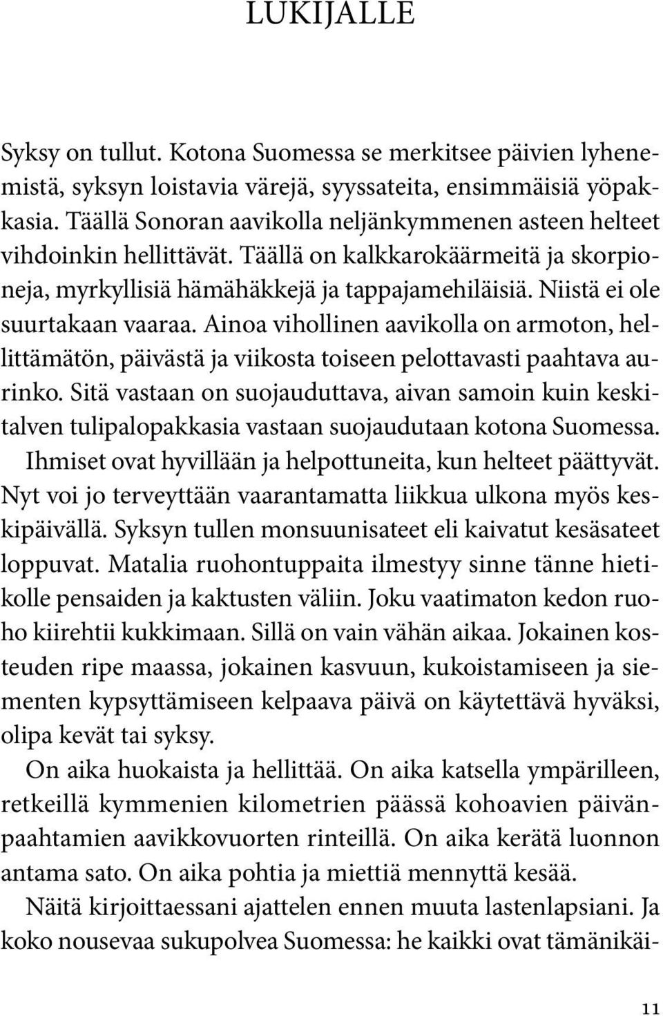 Niistä ei ole suurtakaan vaaraa. Ainoa vihollinen aavikolla on armoton, hellittämätön, päivästä ja viikosta toiseen pelottavasti paahtava aurinko.