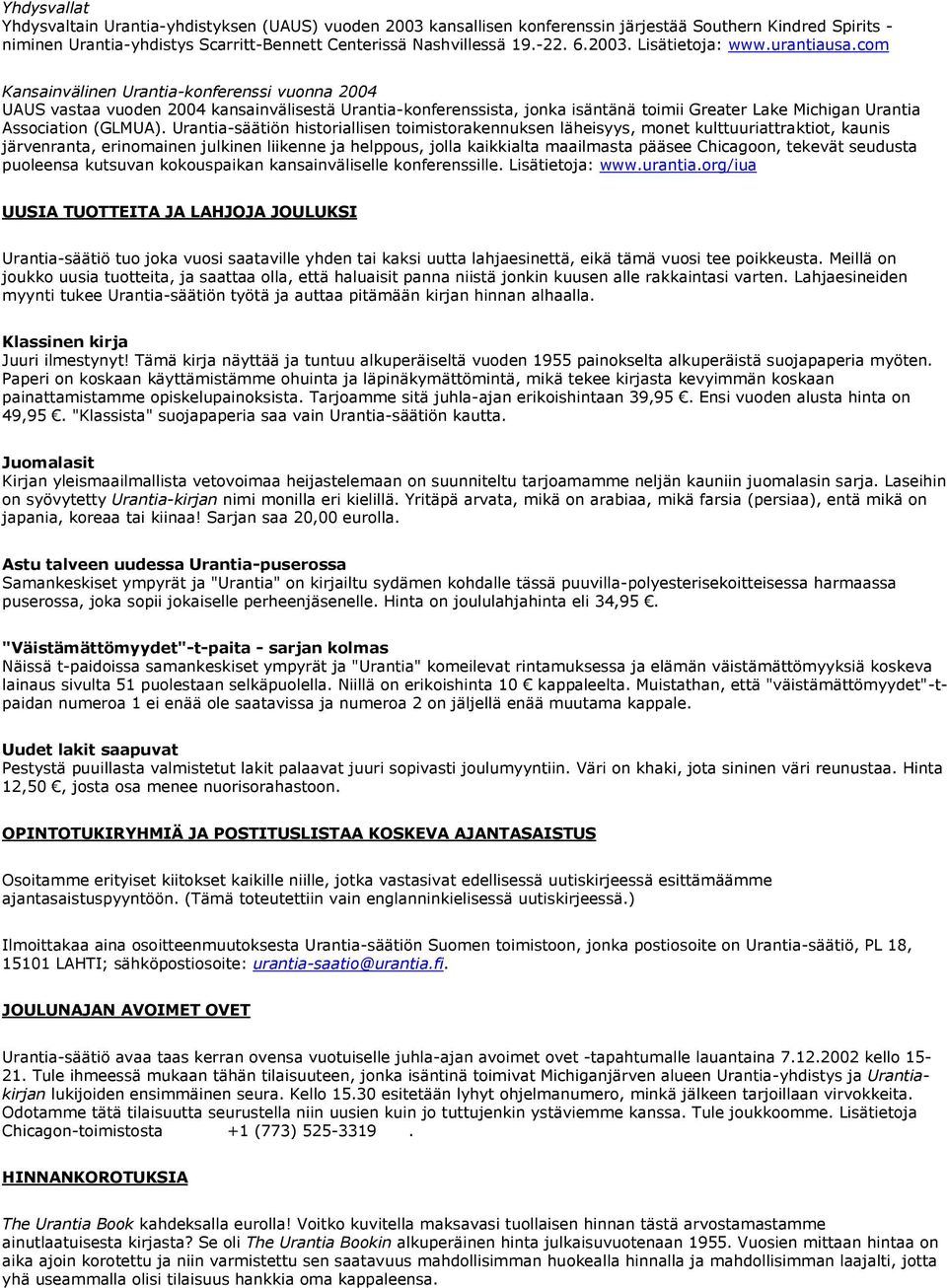 com Kansainvälinen Urantia-konferenssi vuonna 2004 UAUS vastaa vuoden 2004 kansainvälisestä Urantia-konferenssista, jonka isäntänä toimii Greater Lake Michigan Urantia Association (GLMUA).