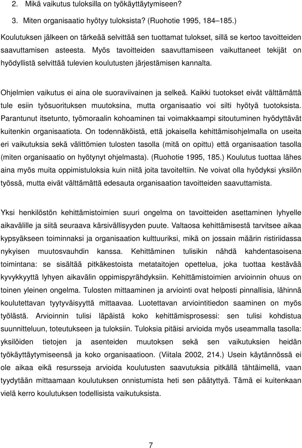 Myös tavoitteiden saavuttamiseen vaikuttaneet tekijät on hyödyllistä selvittää tulevien koulutusten järjestämisen kannalta. Ohjelmien vaikutus ei aina ole suoraviivainen ja selkeä.