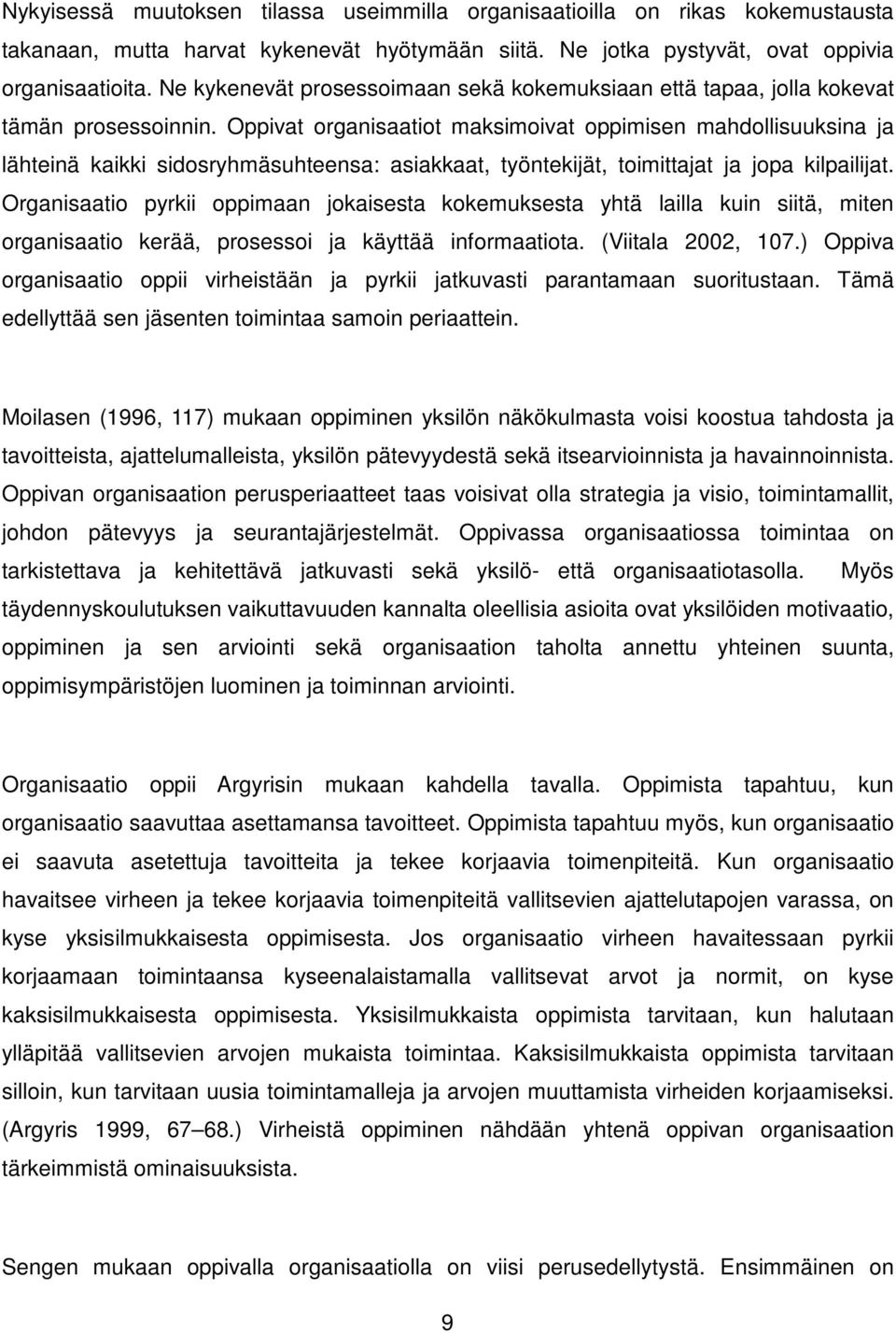 Oppivat organisaatiot maksimoivat oppimisen mahdollisuuksina ja lähteinä kaikki sidosryhmäsuhteensa: asiakkaat, työntekijät, toimittajat ja jopa kilpailijat.