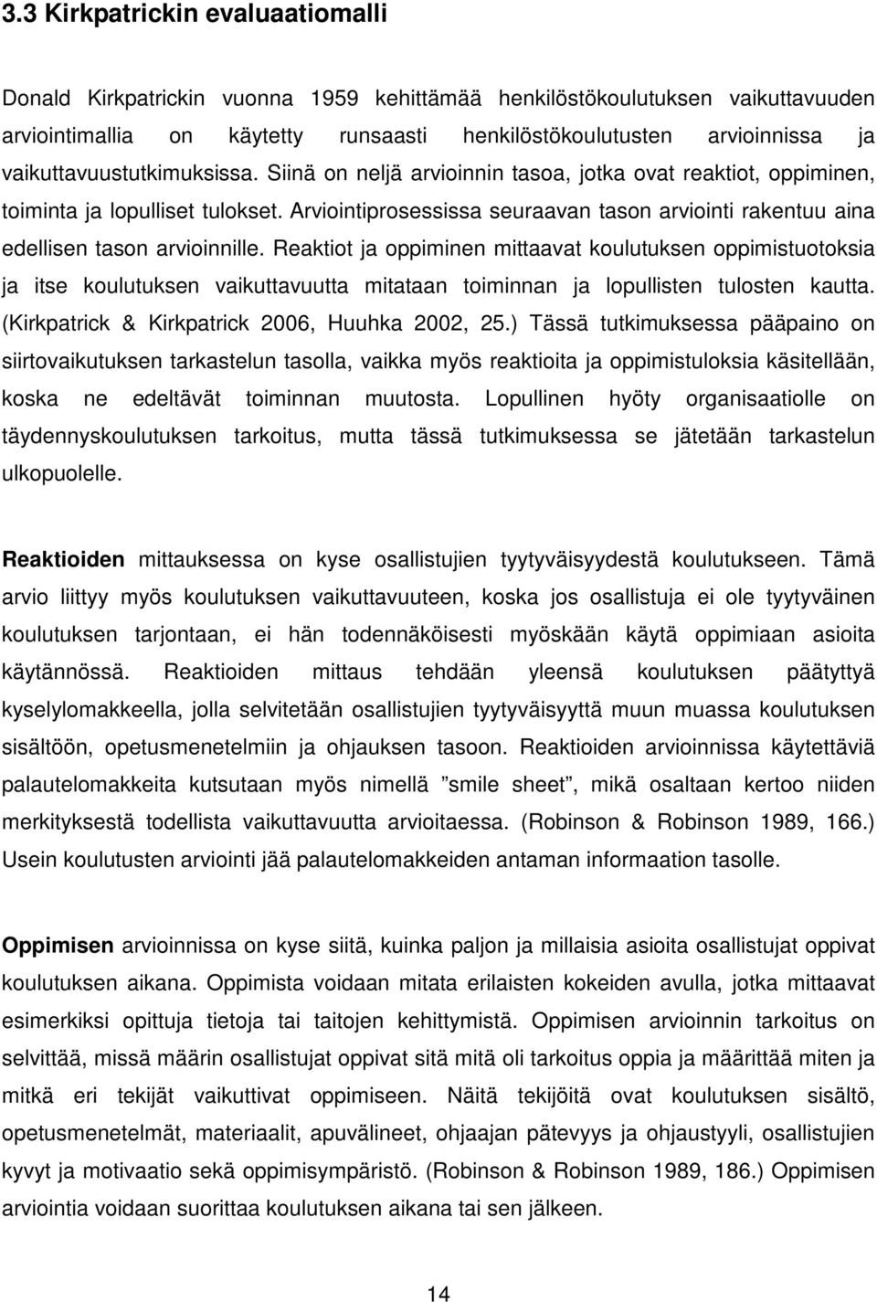 Arviointiprosessissa seuraavan tason arviointi rakentuu aina edellisen tason arvioinnille.