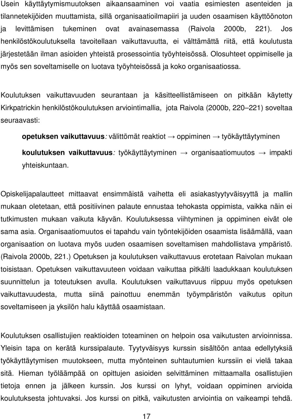 Jos henkilöstökoulutuksella tavoitellaan vaikuttavuutta, ei välttämättä riitä, että koulutusta järjestetään ilman asioiden yhteistä prosessointia työyhteisössä.