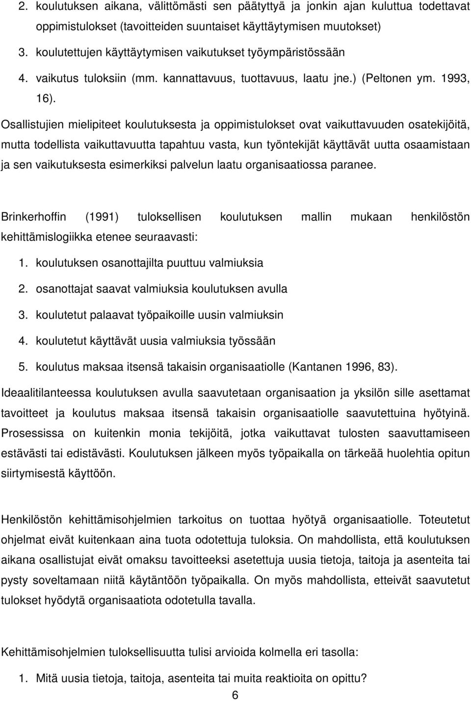 Osallistujien mielipiteet koulutuksesta ja oppimistulokset ovat vaikuttavuuden osatekijöitä, mutta todellista vaikuttavuutta tapahtuu vasta, kun työntekijät käyttävät uutta osaamistaan ja sen