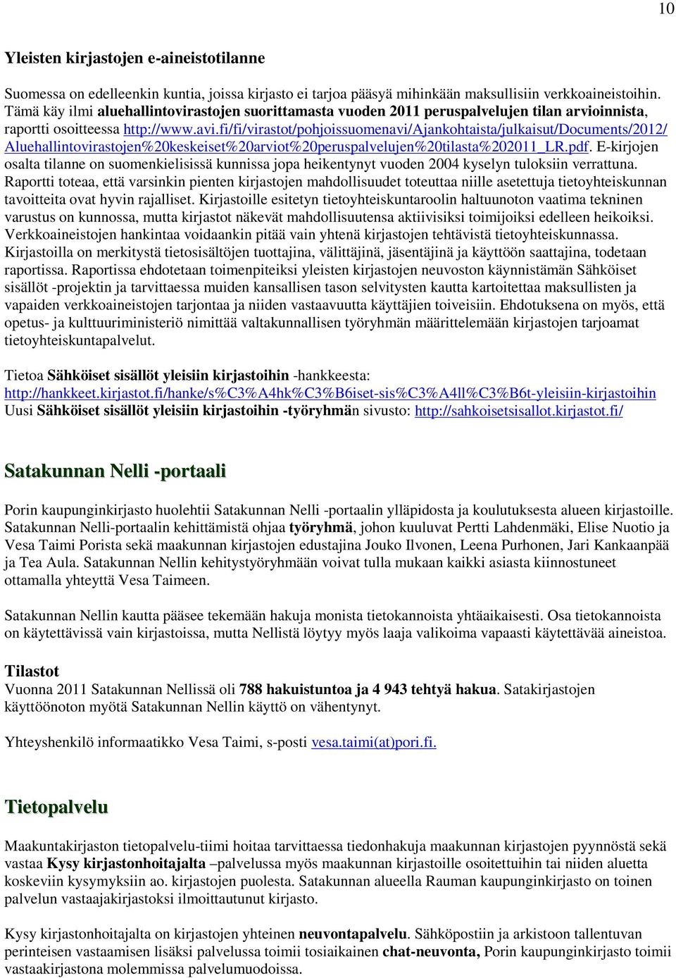 fi/fi/virastot/pohjoissuomenavi/ajankohtaista/julkaisut/documents/2012/ Aluehallintovirastojen%20keskeiset%20arviot%20peruspalvelujen%20tilasta%202011_LR.pdf.