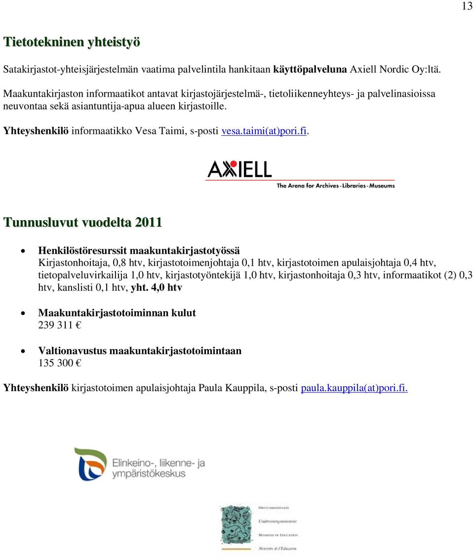Yhteyshenkilö informaatikko Vesa Taimi, s-posti vesa.taimi(at)pori.fi.