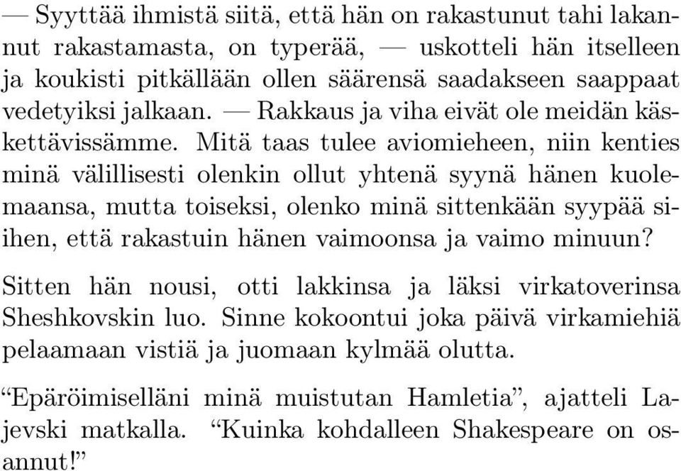 Mitä taas tulee aviomieheen, niin kenties minä välillisesti olenkin ollut yhtenä syynä hänen kuolemaansa, mutta toiseksi, olenko minä sittenkään syypää siihen, että rakastuin