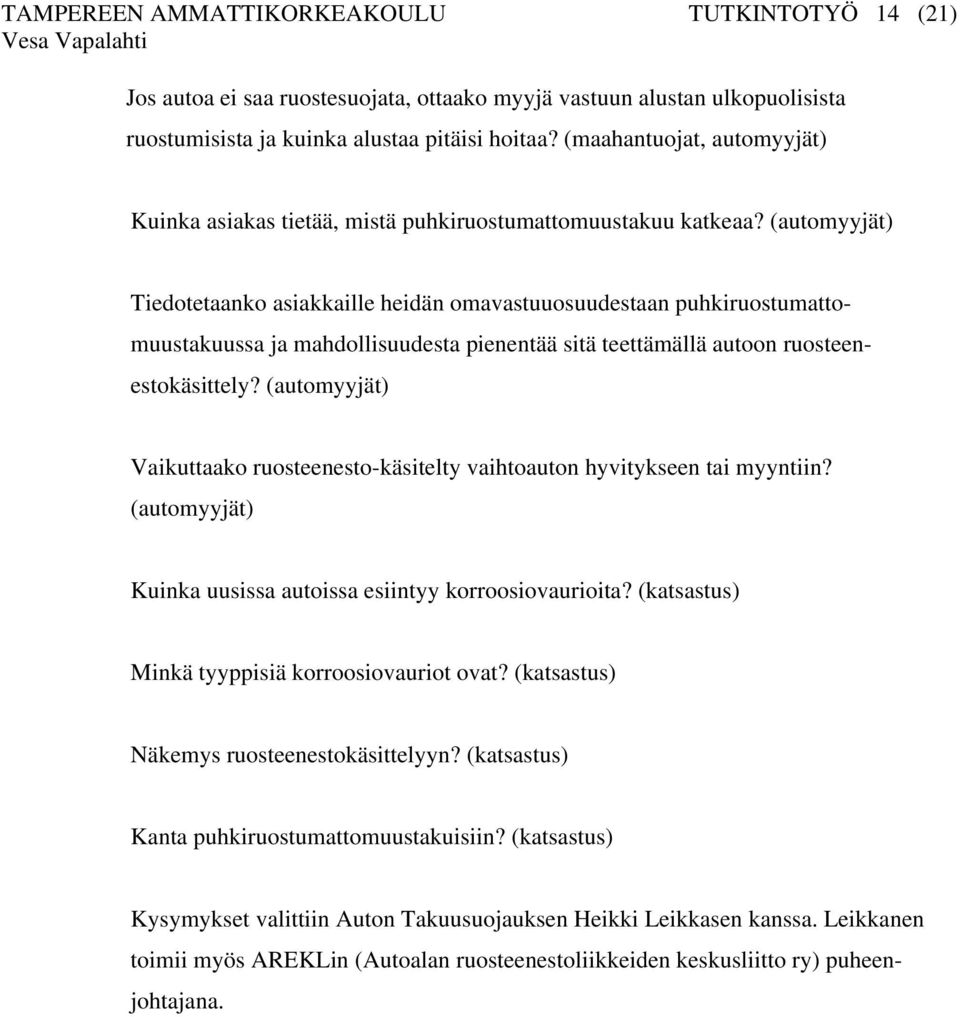 (automyyjät) Tiedotetaanko asiakkaille heidän omavastuuosuudestaan puhkiruostumattomuustakuussa ja mahdollisuudesta pienentää sitä teettämällä autoon ruosteenestokäsittely?