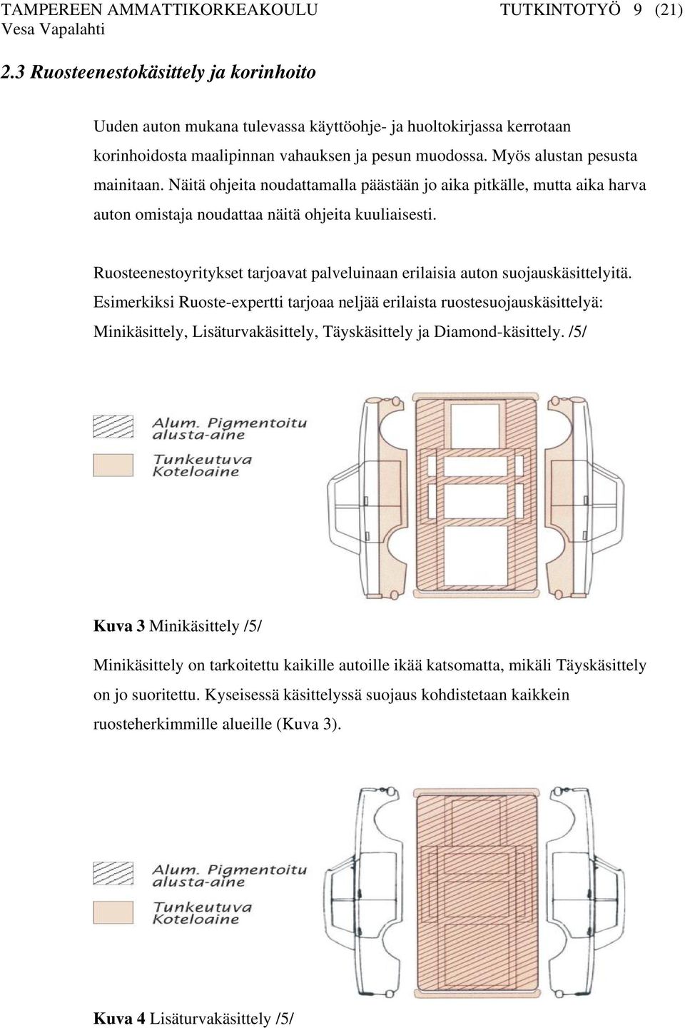 Näitä ohjeita noudattamalla päästään jo aika pitkälle, mutta aika harva auton omistaja noudattaa näitä ohjeita kuuliaisesti.