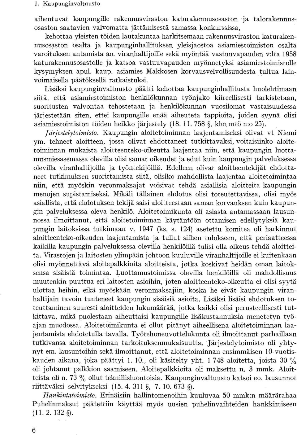 viranhaltijoille sekä myöntää vastuuvapauden v:lta 1958 katurakennusosastolle ja katsoa vastuuvapauden myönnetyksi asiamiestoimistolle kysymyksen apul. kaup.