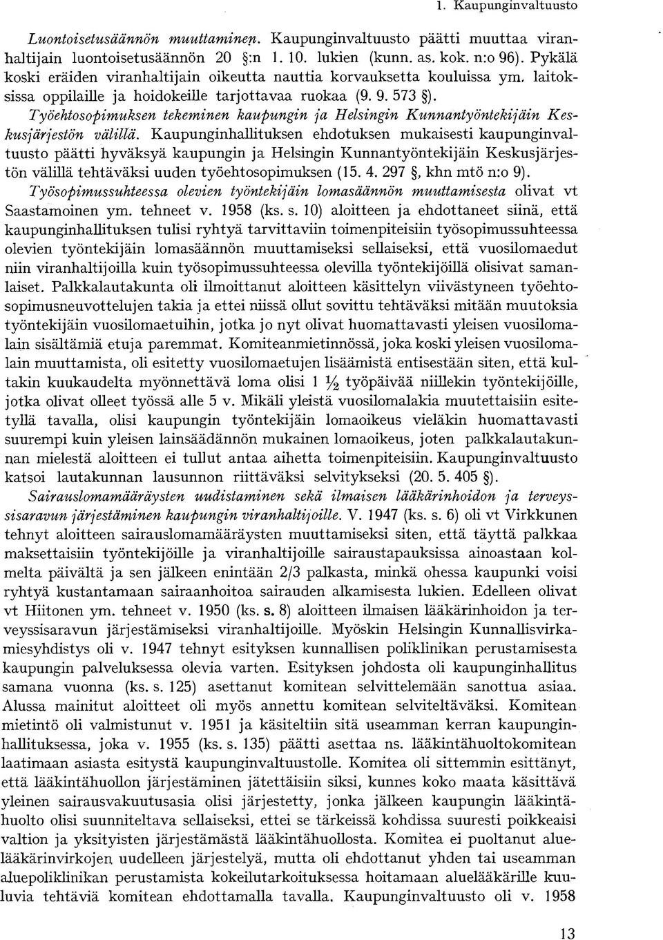 Työehtosopimuksen tekeminen kaupungin ja Helsingin Kunnantyöntekijäin Keskusjärjestön välillä.