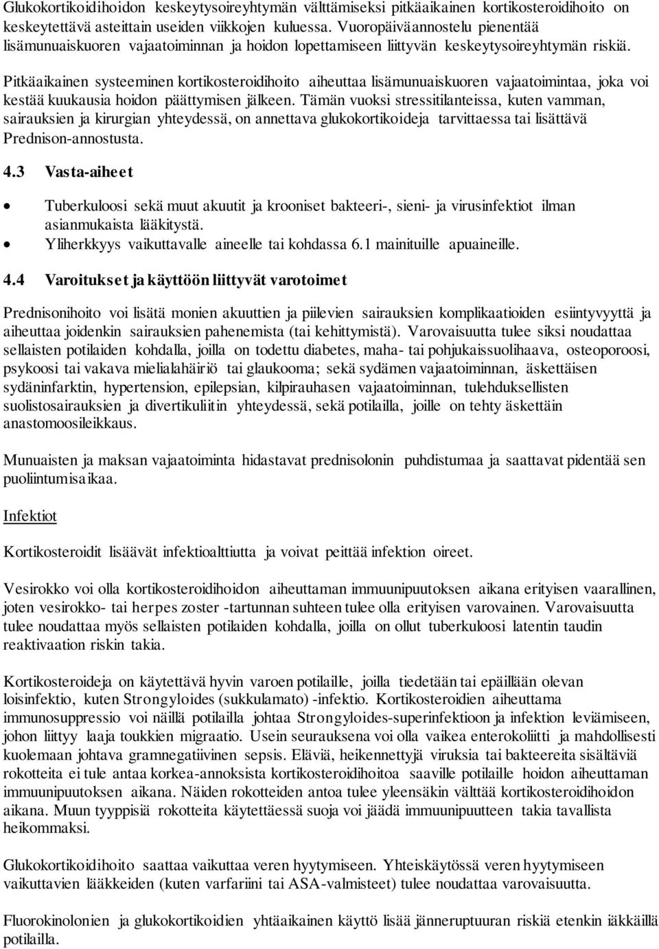 Pitkäaikainen systeeminen kortikosteroidihoito aiheuttaa lisämunuaiskuoren vajaatoimintaa, joka voi kestää kuukausia hoidon päättymisen jälkeen.