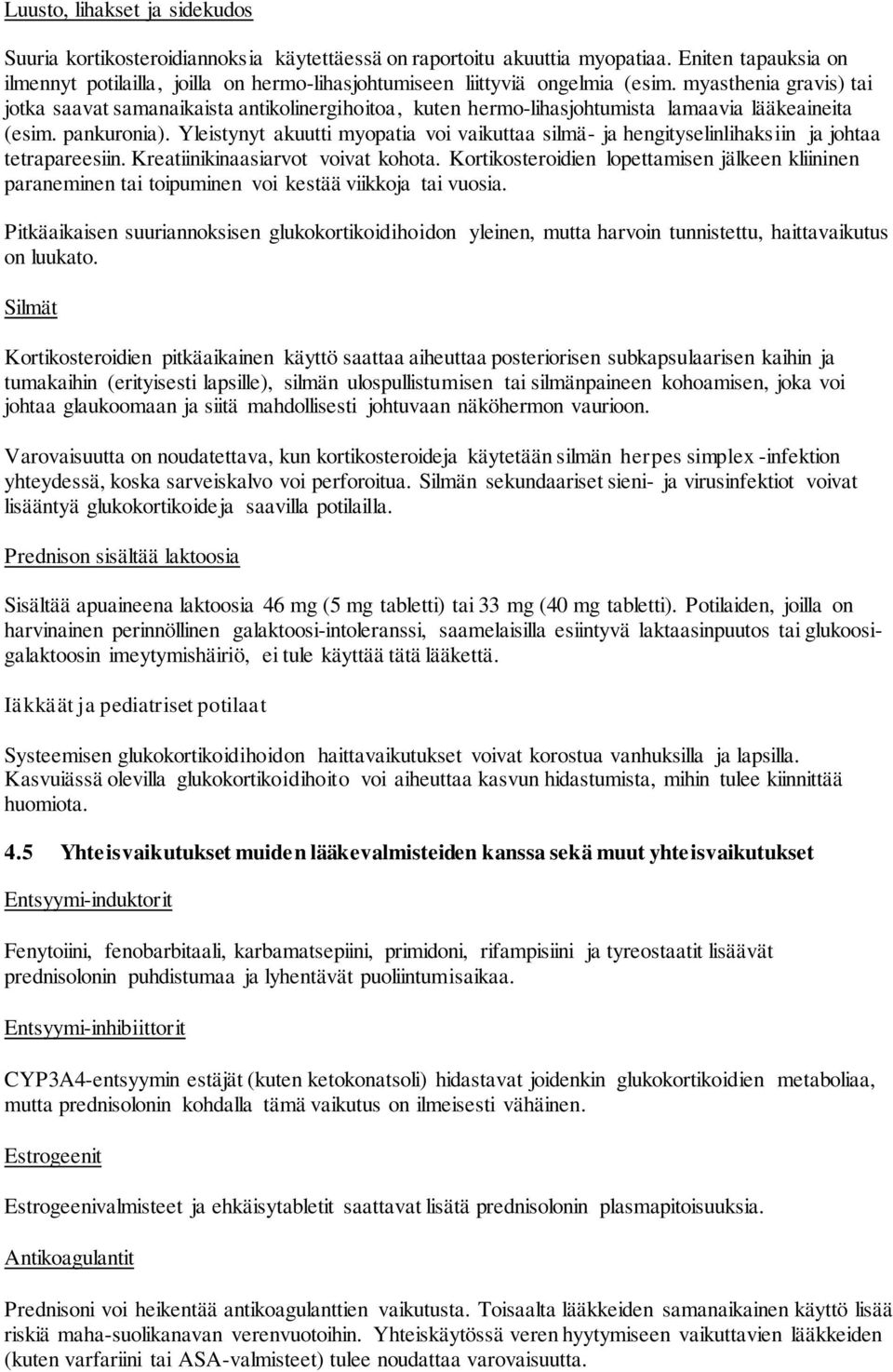 myasthenia gravis) tai jotka saavat samanaikaista antikolinergihoitoa, kuten hermo-lihasjohtumista lamaavia lääkeaineita (esim. pankuronia).