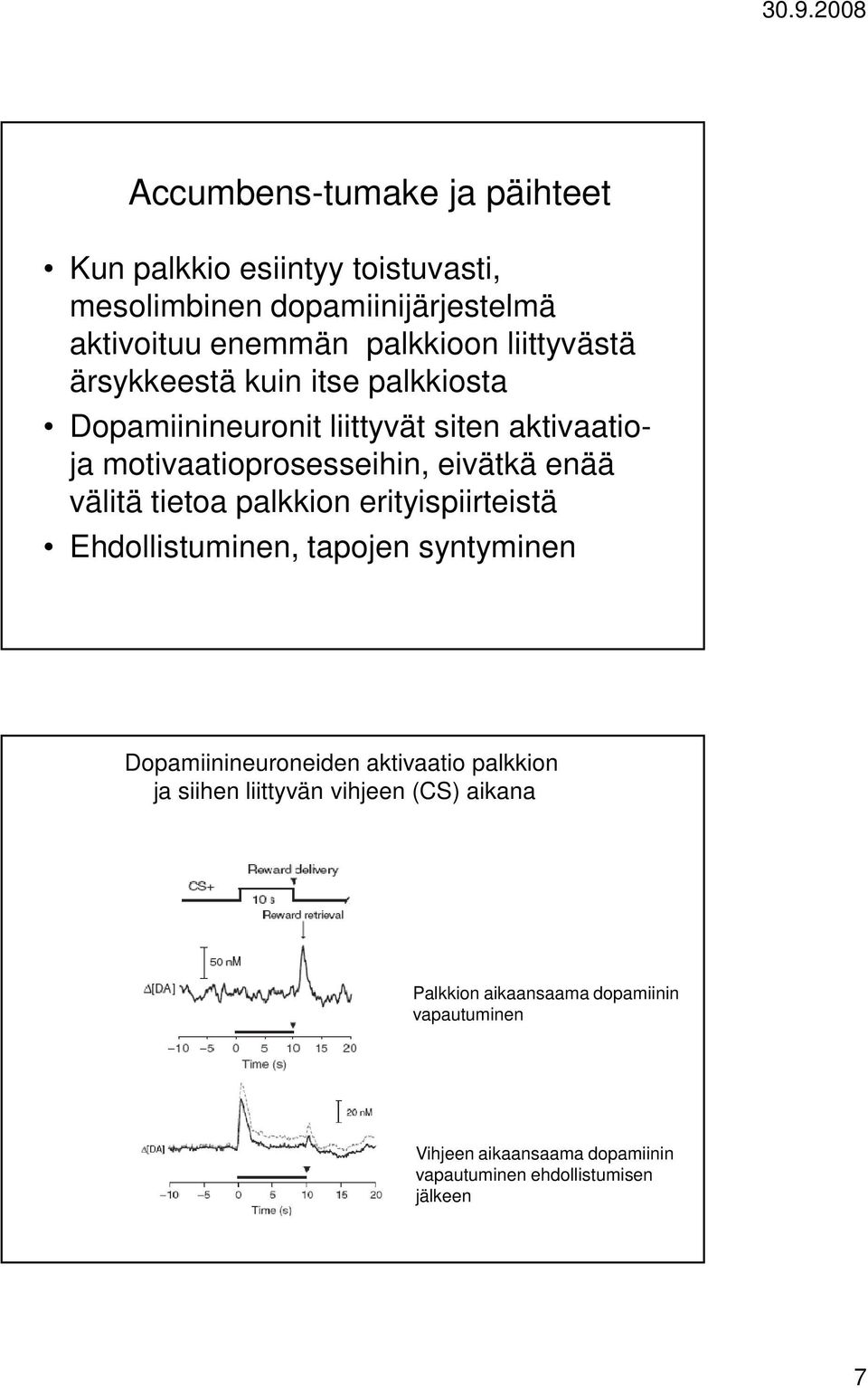 välitä tietoa palkkion erityispiirteistä Ehdollistuminen, tapojen syntyminen Dopamiinineuroneiden aktivaatio palkkion ja siihen