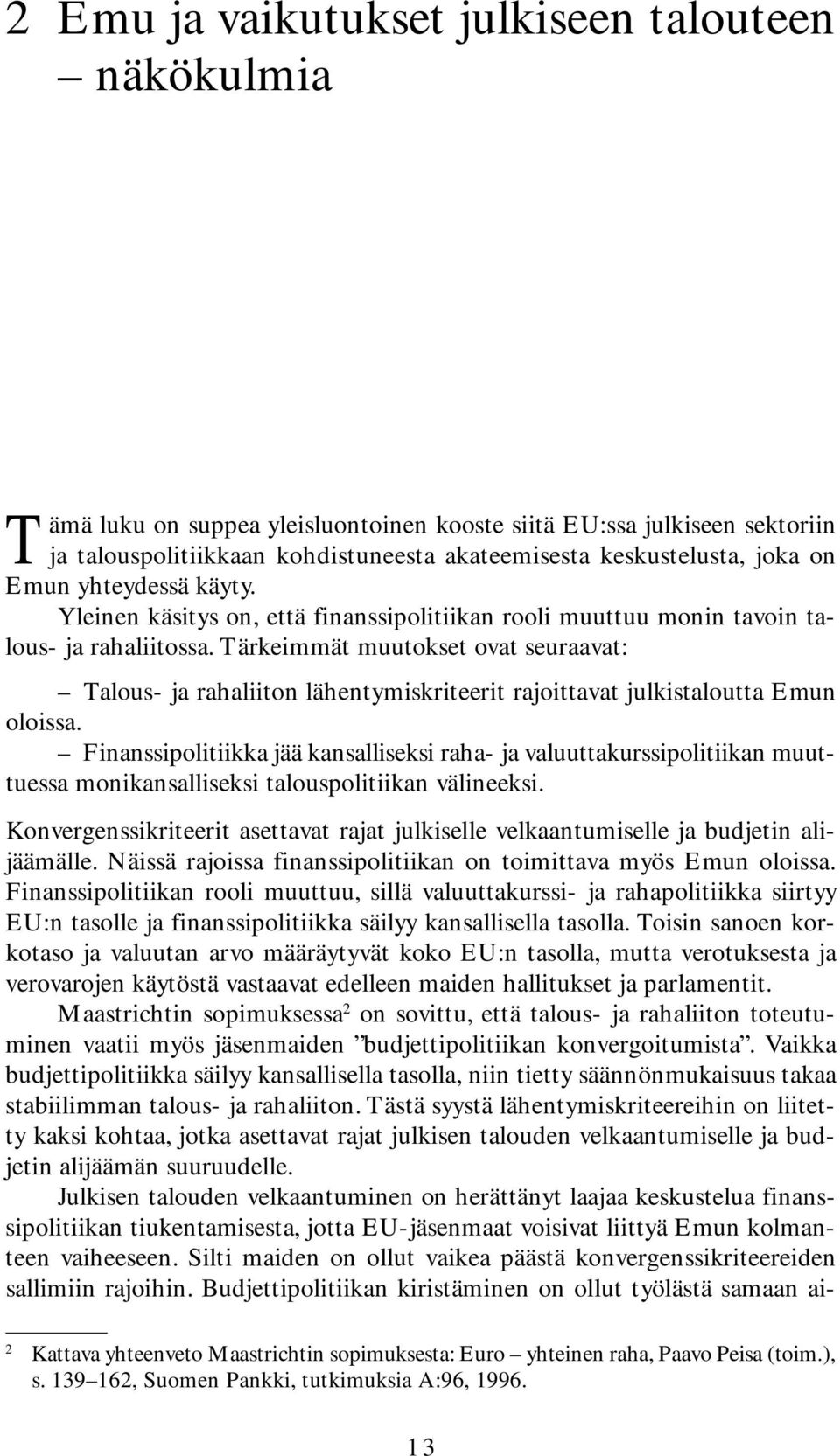 Tärkeimmät muutokset ovat seuraavat: Talous- ja rahaliiton lähentymiskriteerit rajoittavat julkistaloutta Emun oloissa.