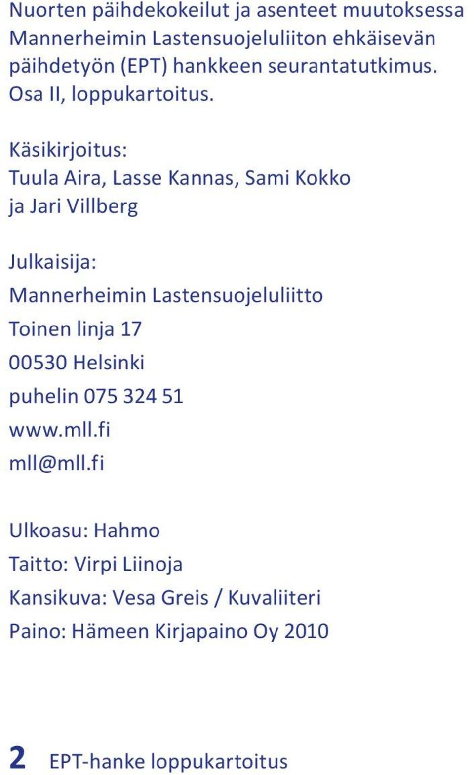 Käsikirjoitus: Tuula Aira, Lasse Kannas, Sami Kokko ja Jari Villberg Julkaisija: Mannerheimin Lastensuojeluliitto