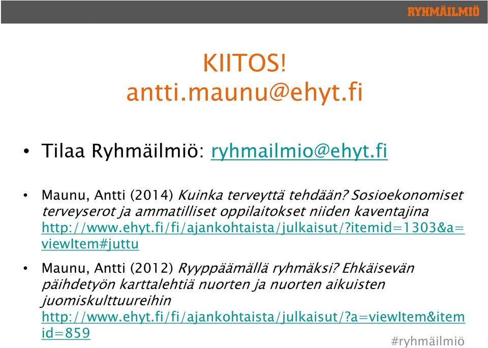 fi/fi/ajankohtaista/julkaisut/?itemid=1303&a= viewitem#juttu Maunu, Antti (2012) Ryyppäämällä ryhmäksi?