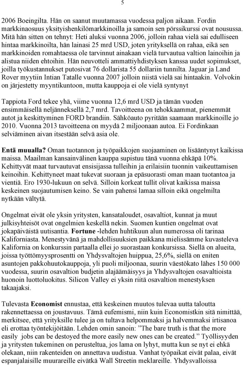 tarvinnut ainakaan vielä turvautua valtion lainoihin ja alistua niiden ehtoihin.