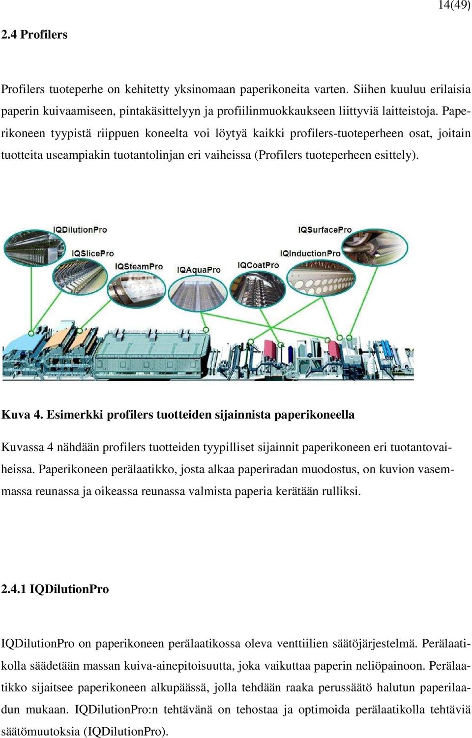 Esimerkki profilers tuotteiden sijainnista paperikoneella Kuvassa 4 nähdään profilers tuotteiden tyypilliset sijainnit paperikoneen eri tuotantovaiheissa.