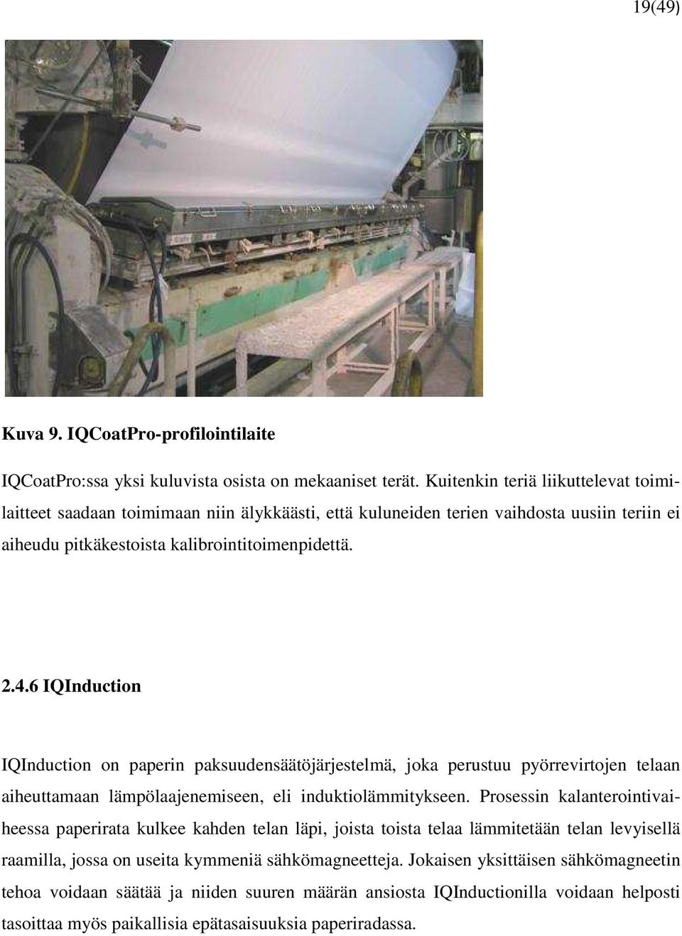 6 IQInduction IQInduction on paperin paksuudensäätöjärjestelmä, joka perustuu pyörrevirtojen telaan aiheuttamaan lämpölaajenemiseen, eli induktiolämmitykseen.