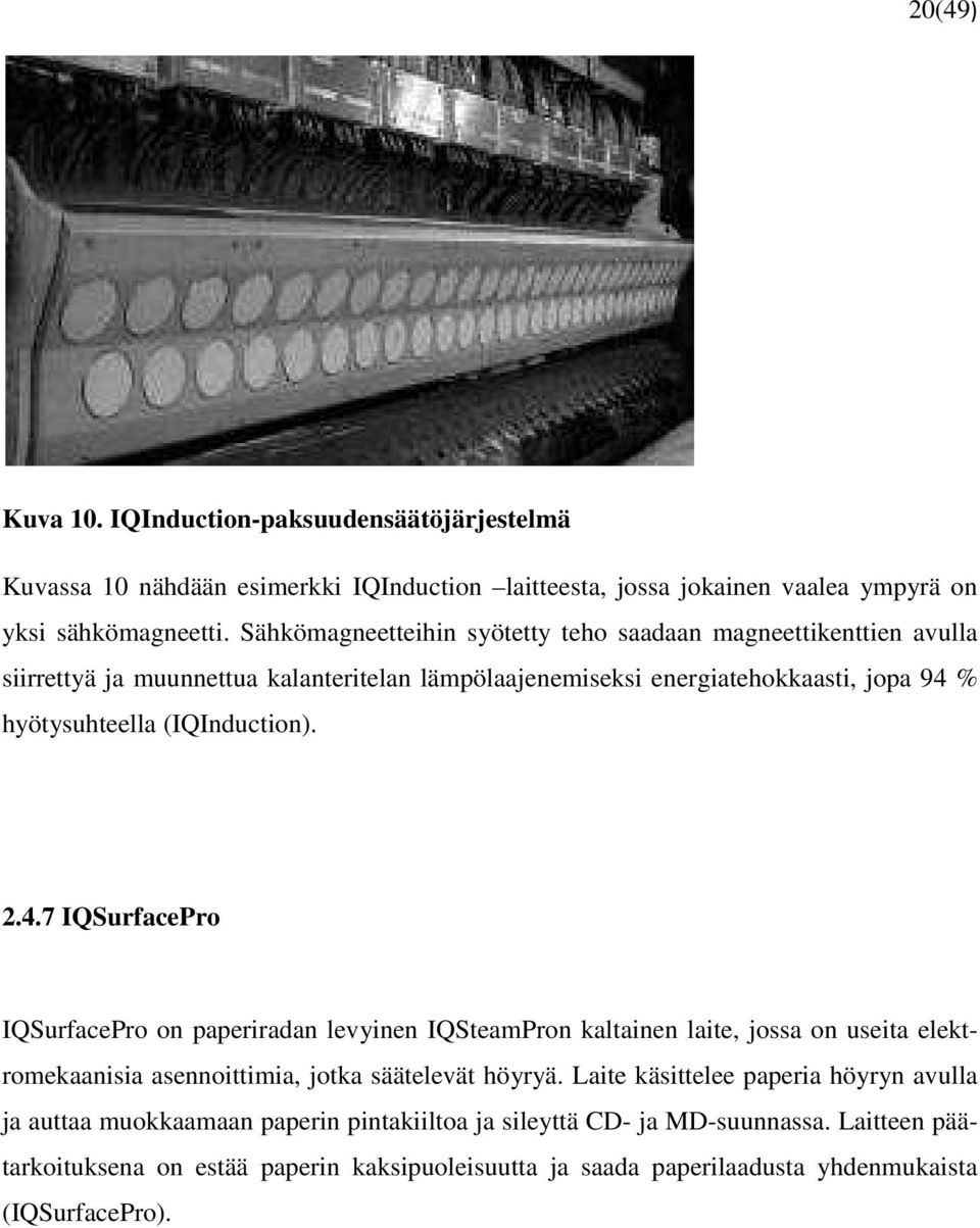 (IQInduction). 2.4.7 IQSurfacePro IQSurfacePro on paperiradan levyinen IQSteamPron kaltainen laite, jossa on useita elektromekaanisia asennoittimia, jotka säätelevät höyryä.