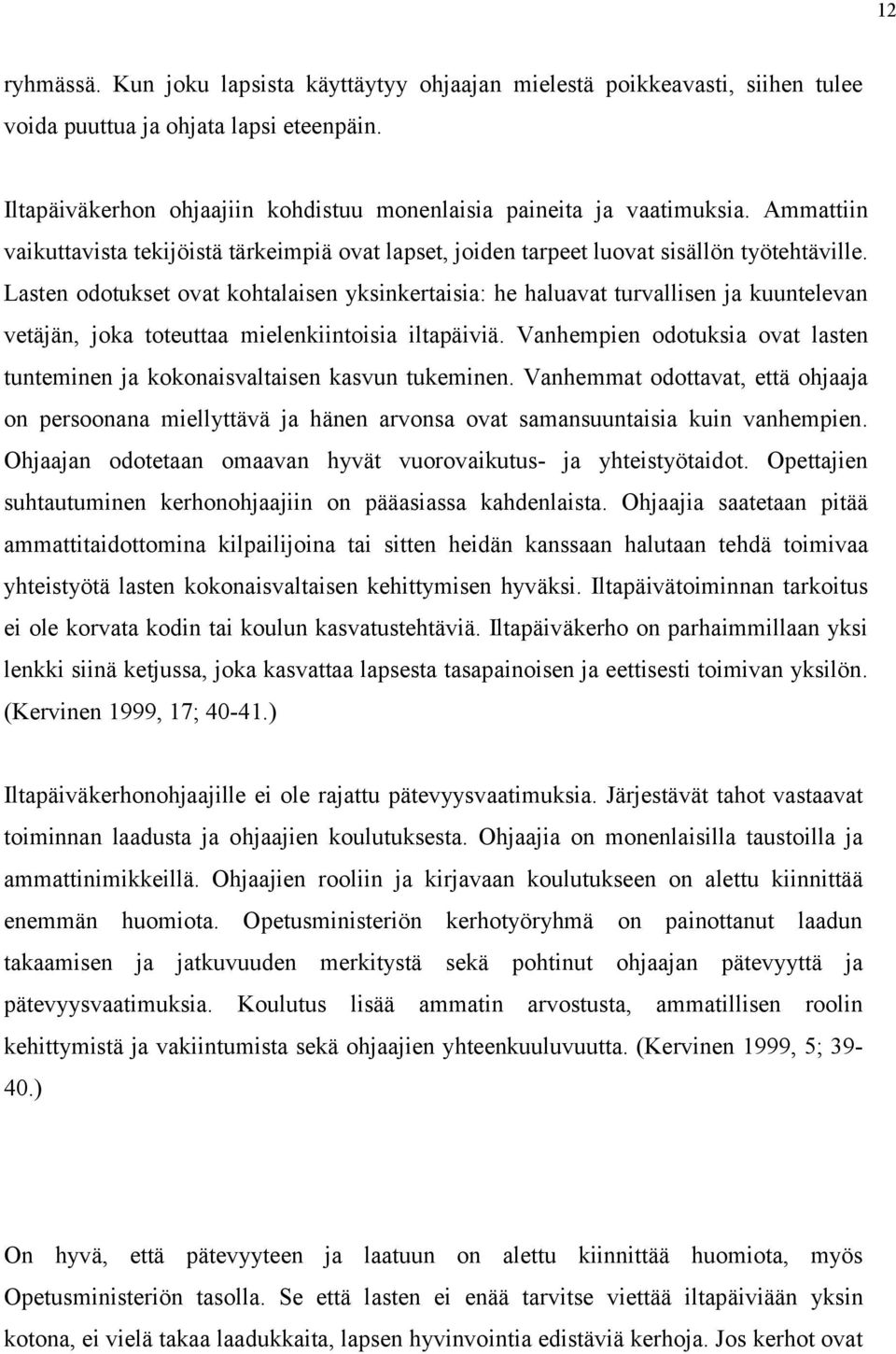 Lasten odotukset ovat kohtalaisen yksinkertaisia: he haluavat turvallisen ja kuuntelevan vetäjän, joka toteuttaa mielenkiintoisia iltapäiviä.