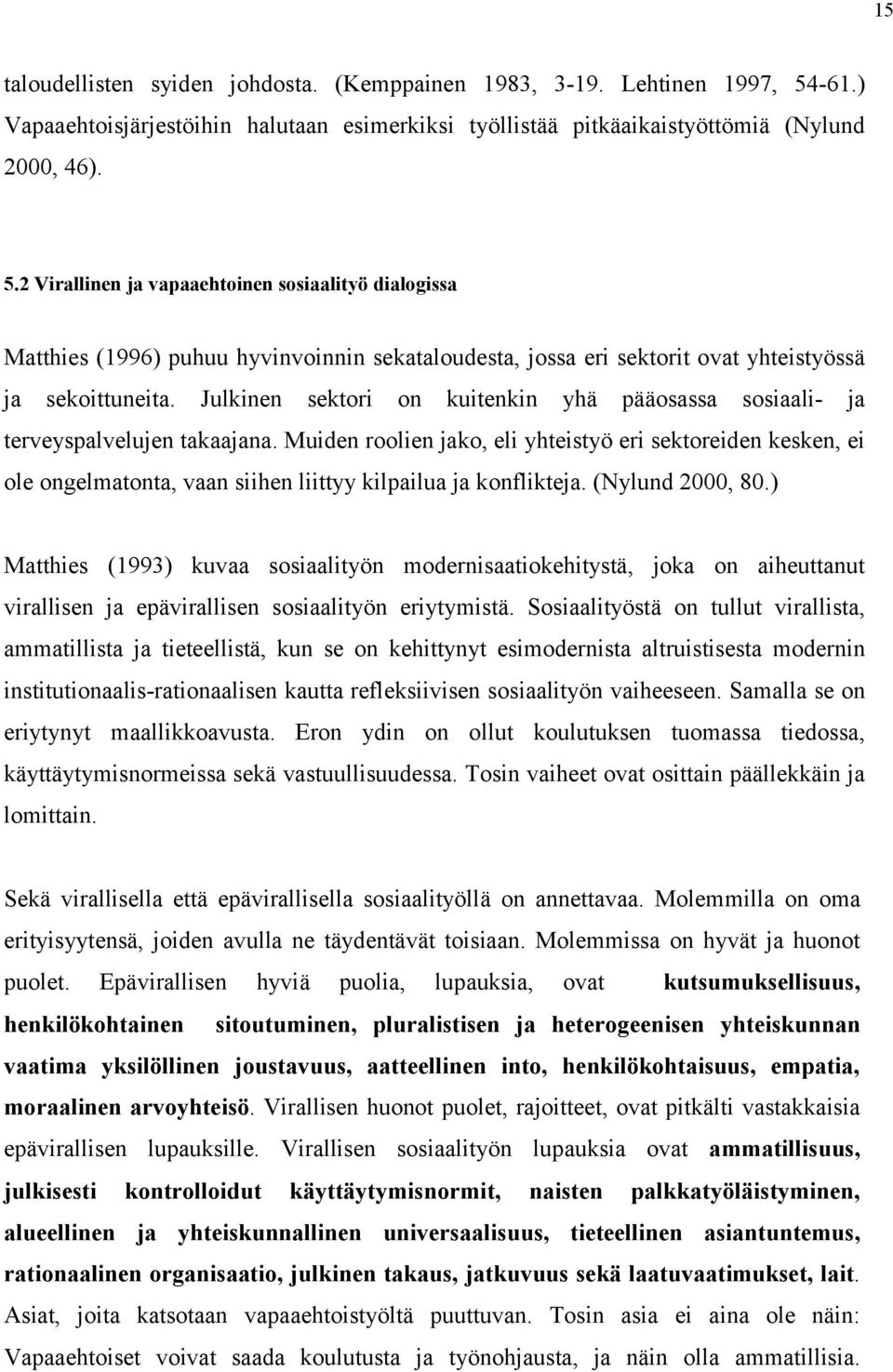 2 Virallinen ja vapaaehtoinen sosiaalityö dialogissa Matthies (1996) puhuu hyvinvoinnin sekataloudesta, jossa eri sektorit ovat yhteistyössä ja sekoittuneita.