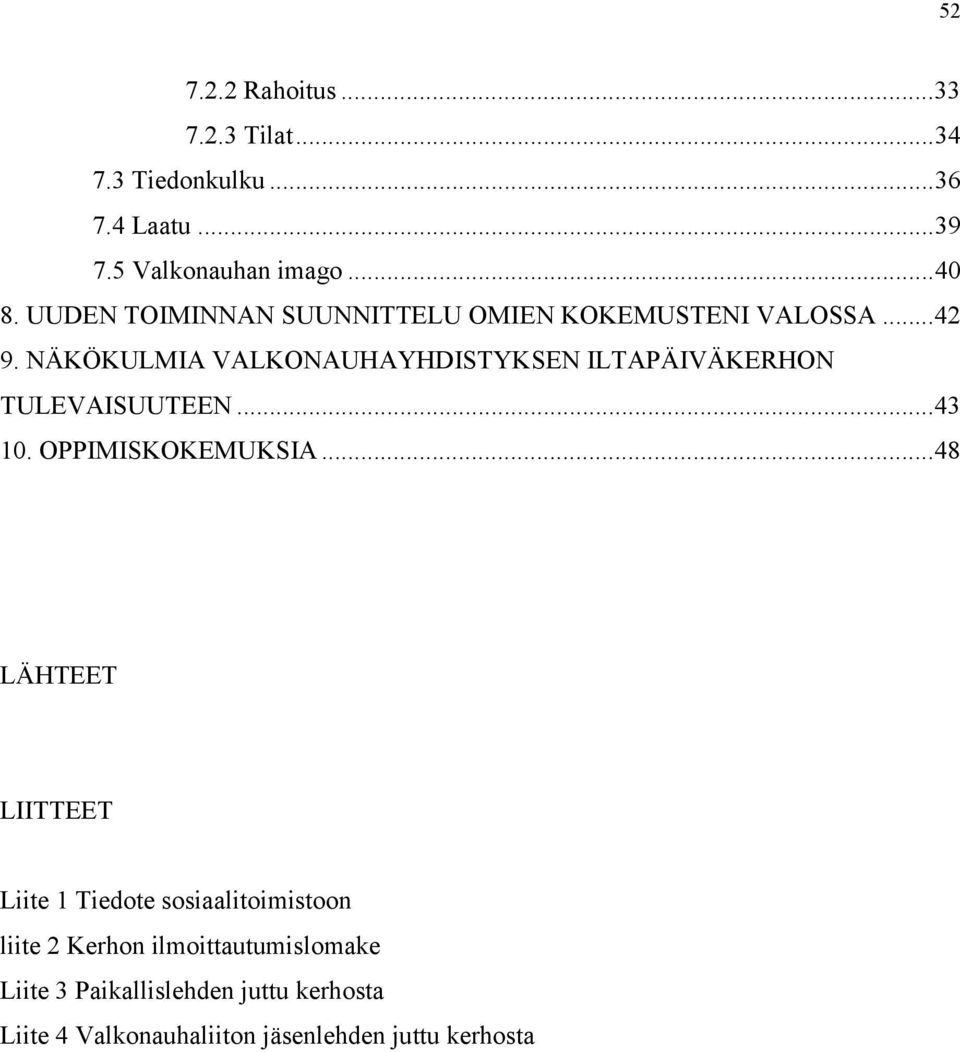 NÄKÖKULMIA VALKONAUHAYHDISTYKSEN ILTAPÄIVÄKERHON TULEVAISUUTEEN...43 10. OPPIMISKOKEMUKSIA.