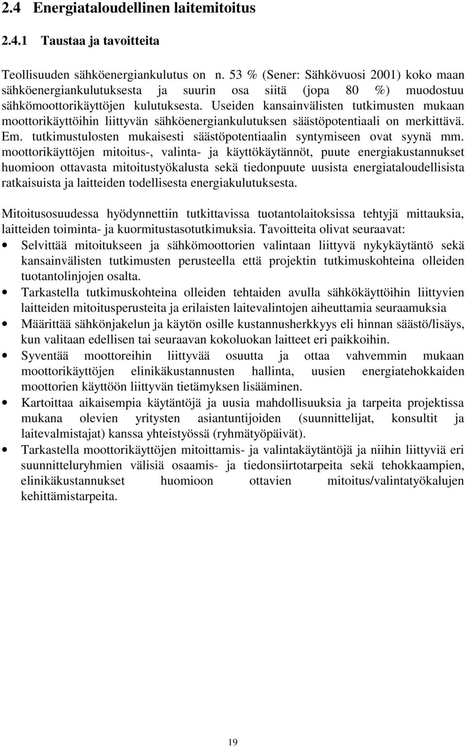 Useiden kansainvälisten tutkimusten mukaan moottorikäyttöihin liittyvän sähköenergiankulutuksen säästöpotentiaali on merkittävä. Em.