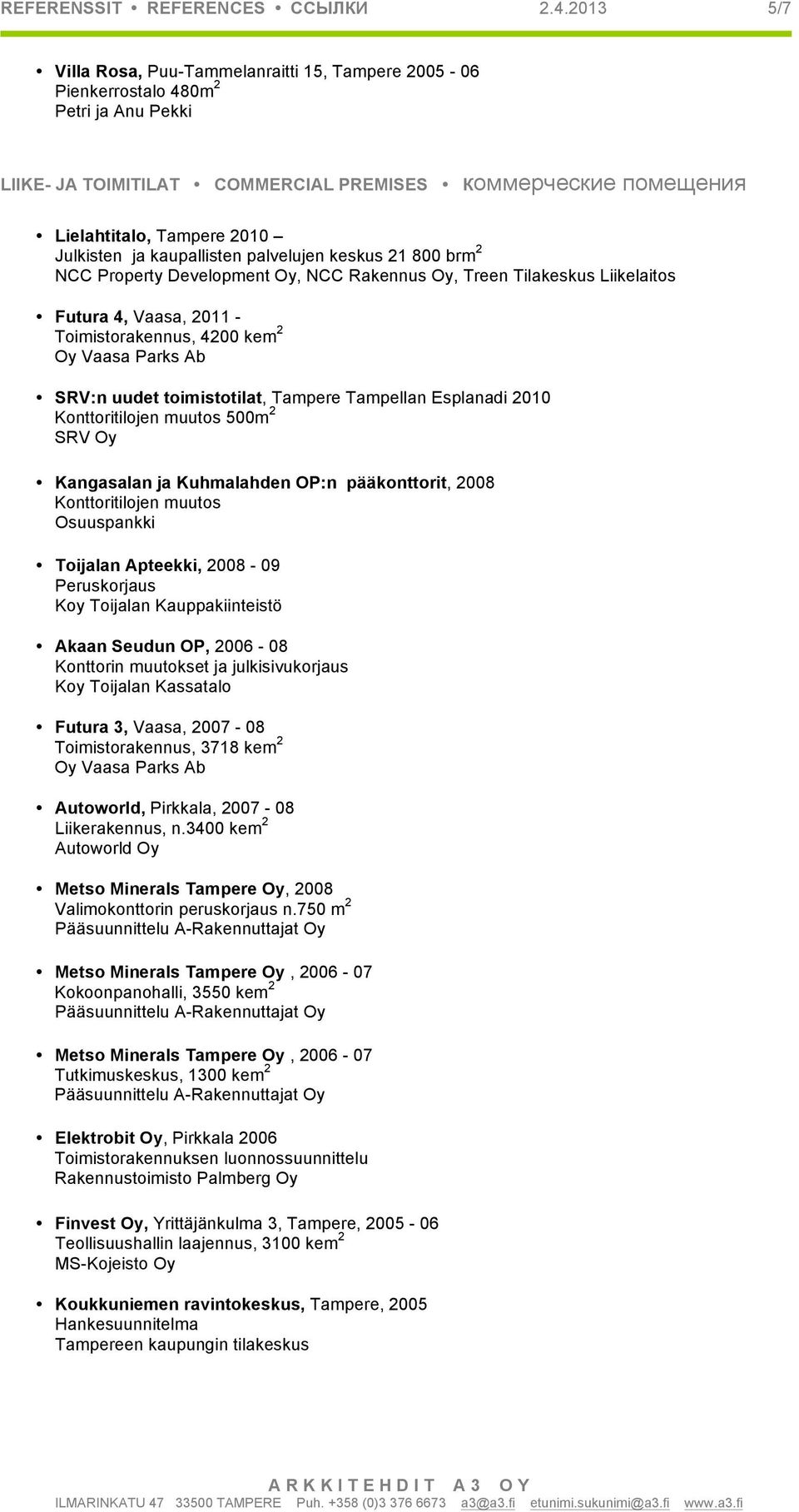 Julkisten ja kaupallisten palvelujen keskus 21 800 brm 2 NCC Property Development Oy, NCC Rakennus Oy, Treen Tilakeskus Liikelaitos Futura 4, Vaasa, 2011 - Toimistorakennus, 4200 kem 2 Oy Vaasa Parks