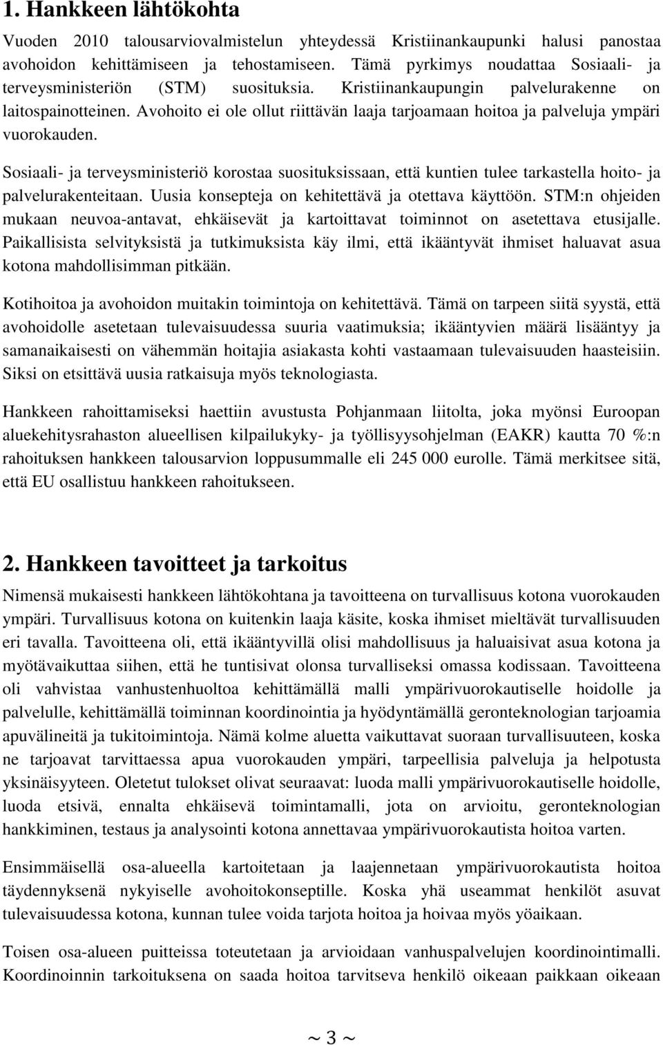 Avohoito ei ole ollut riittävän laaja tarjoamaan hoitoa ja palveluja ympäri vuorokauden.