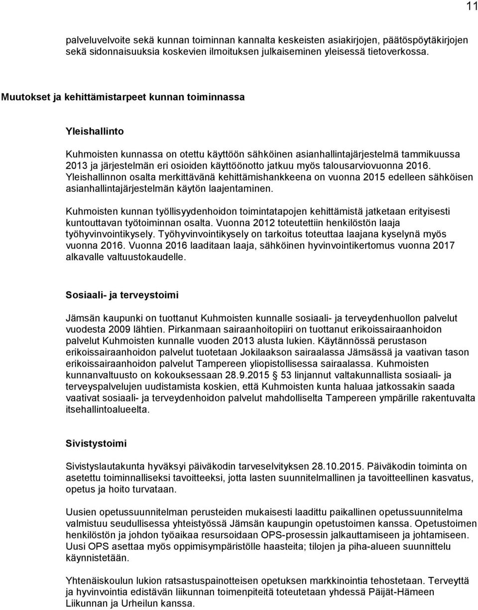 jatkuu myös talousarviovuonna 2016. Yleishallinnon osalta merkittävänä kehittämishankkeena on vuonna 2015 edelleen sähköisen asianhallintajärjestelmän käytön laajentaminen.