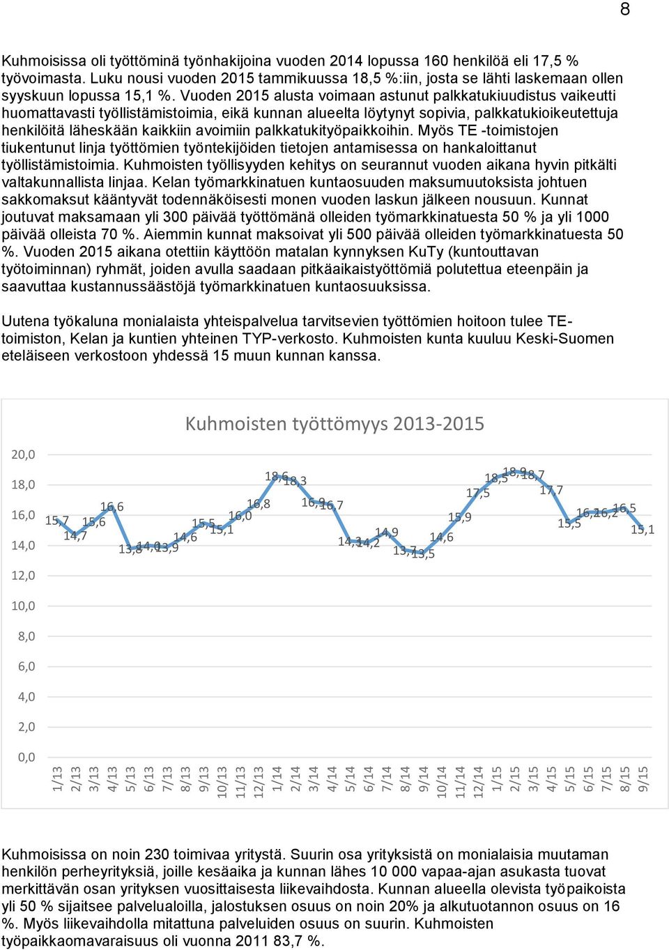 Vuoden 2015 alusta voimaan astunut palkkatukiuudistus vaikeutti huomattavasti työllistämistoimia, eikä kunnan alueelta löytynyt sopivia, palkkatukioikeutettuja henkilöitä läheskään kaikkiin avoimiin