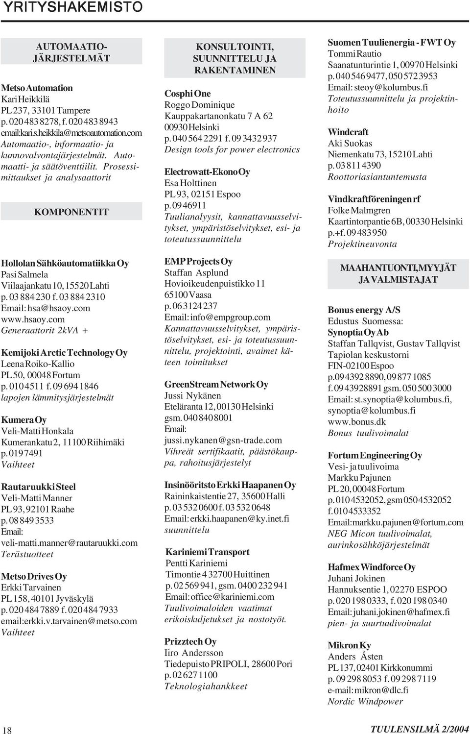 Prosessimittaukset ja analysaattorit KOMPONENTIT Hollolan Sähköautomatiikka Oy Pasi Salmela Viilaajankatu 10, 15520 Lahti p. 03 884 230 f. 03 884 2310 Email: hsa@hsaoy.