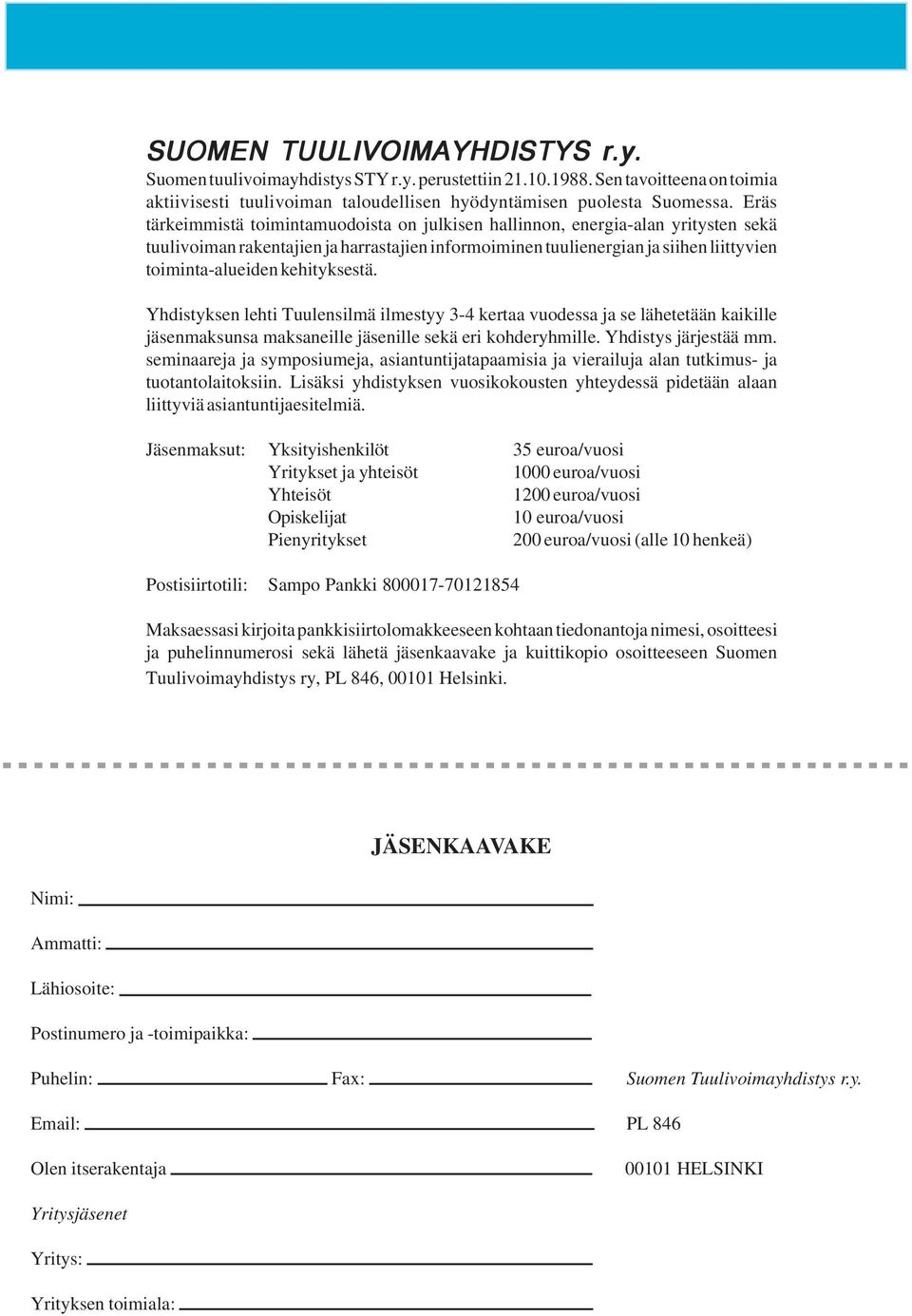 kehityksestä. Yhdistyksen lehti Tuulensilmä ilmestyy 3-4 kertaa vuodessa ja se lähetetään kaikille jäsenmaksunsa maksaneille jäsenille sekä eri kohderyhmille. Yhdistys järjestää mm.