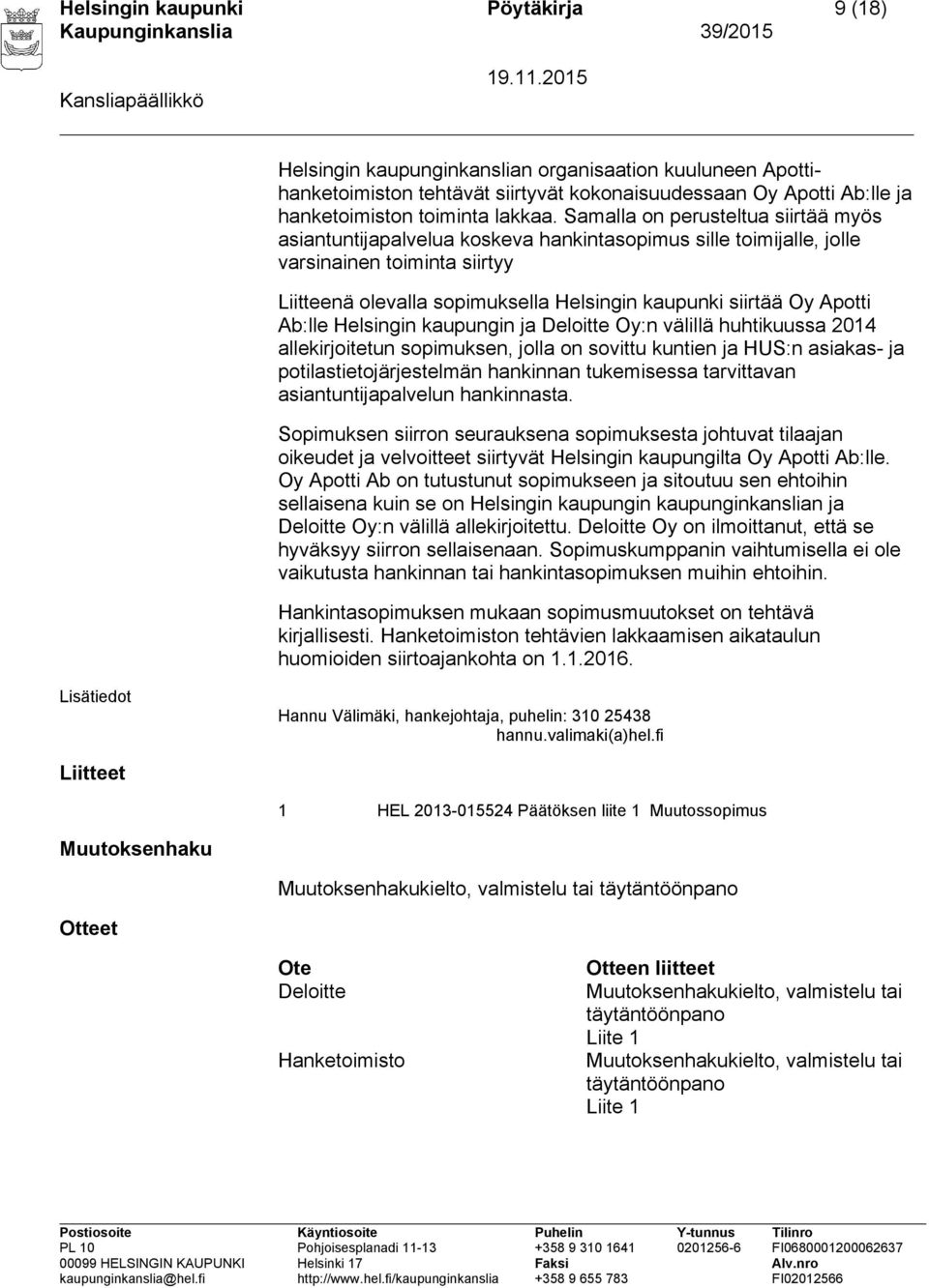 Apotti Ab:lle Helsingin kaupungin ja Deloitte Oy:n välillä huhtikuussa 2014 allekirjoitetun sopimuksen, jolla on sovittu kuntien ja HUS:n asiakas- ja potilastietojärjestelmän hankinnan tukemisessa