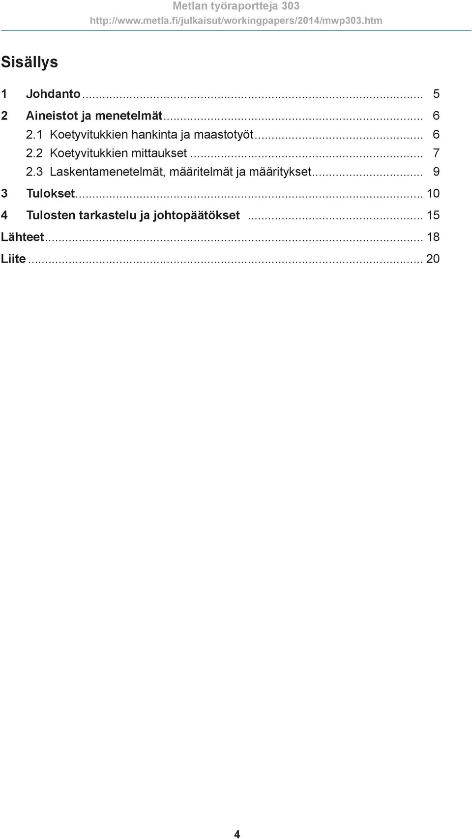 2 Koetyvitukkien mittaukset... 7 2.