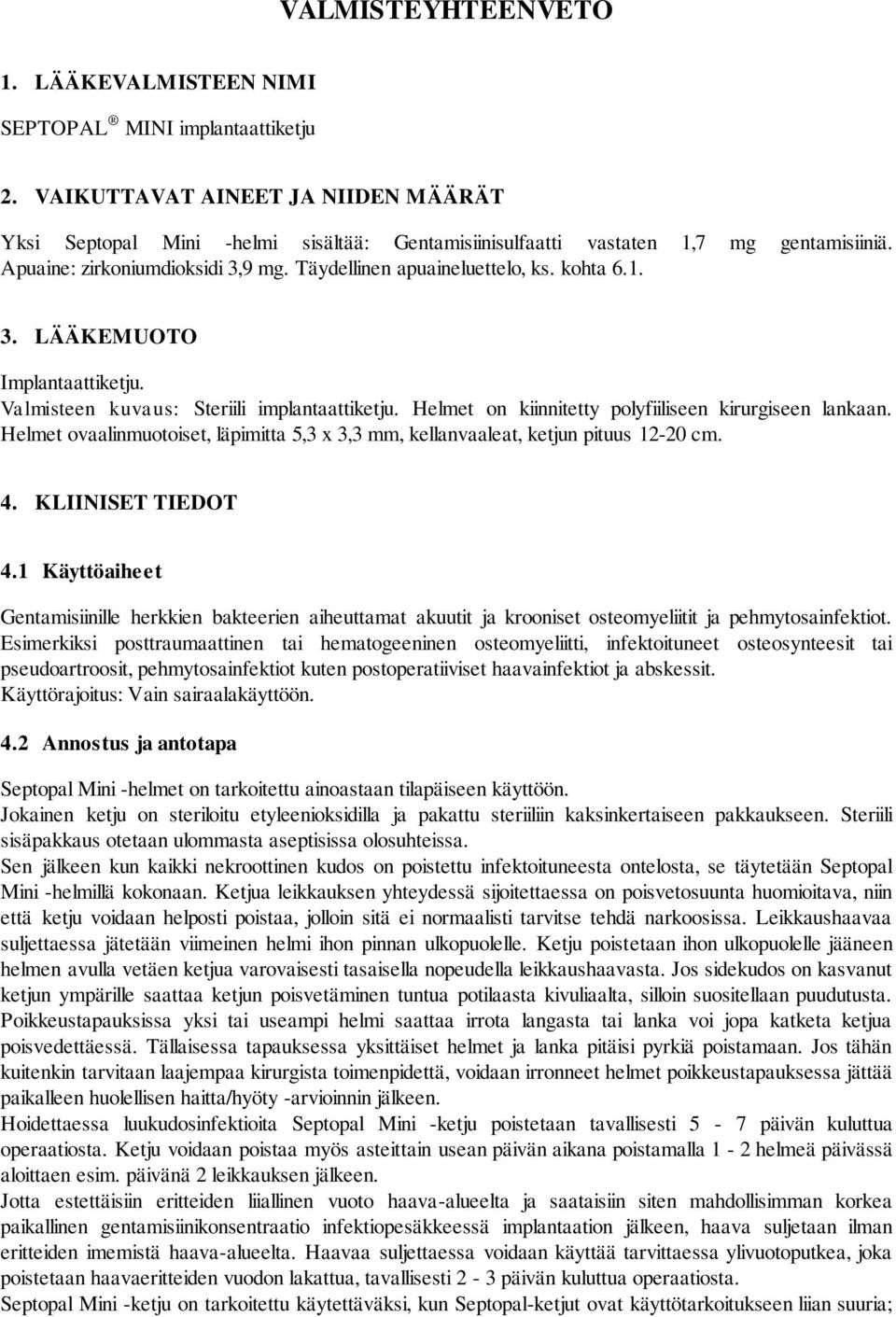 kohta 6.1. 3. LÄÄKEMUOTO Implantaattiketju. Valmisteen kuvaus: Steriili implantaattiketju. Helmet on kiinnitetty polyfiiliseen kirurgiseen lankaan.