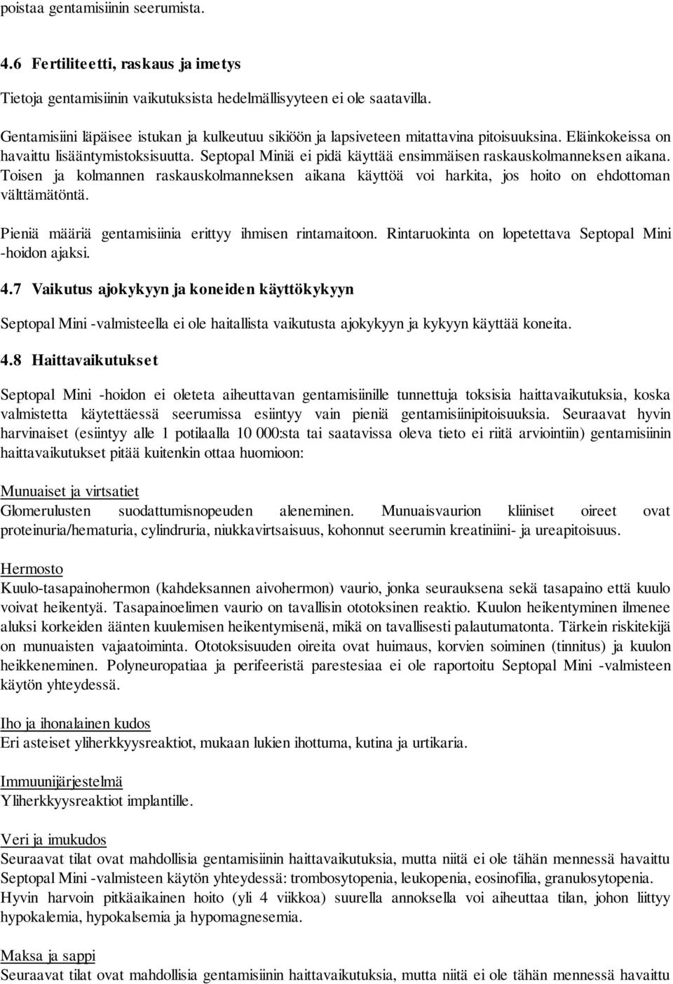 Septopal Miniä ei pidä käyttää ensimmäisen raskauskolmanneksen aikana. Toisen ja kolmannen raskauskolmanneksen aikana käyttöä voi harkita, jos hoito on ehdottoman välttämätöntä.