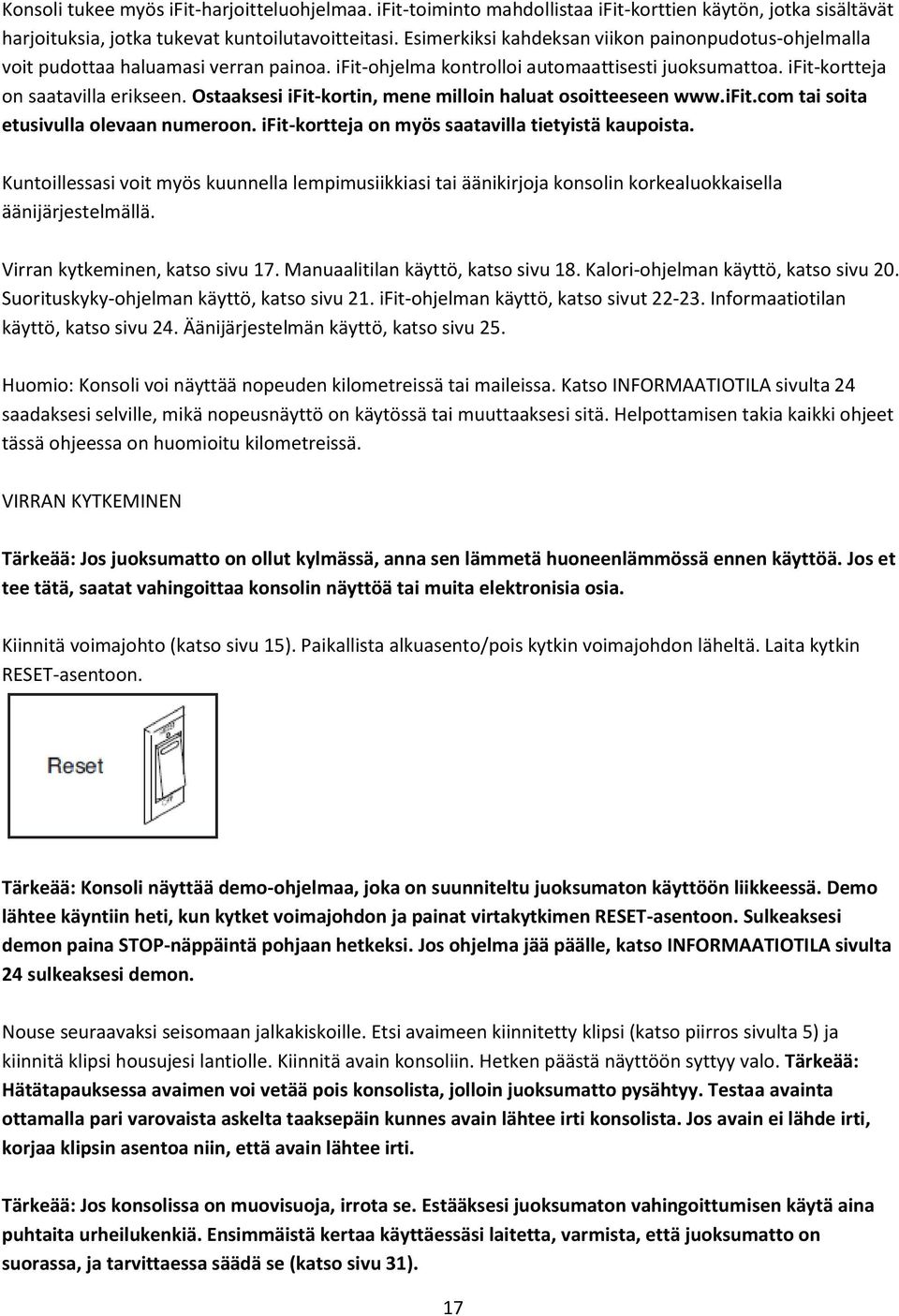 Ostaaksesi ifit-kortin, mene milloin haluat osoitteeseen www.ifit.com tai soita etusivulla olevaan numeroon. ifit-kortteja on myös saatavilla tietyistä kaupoista.